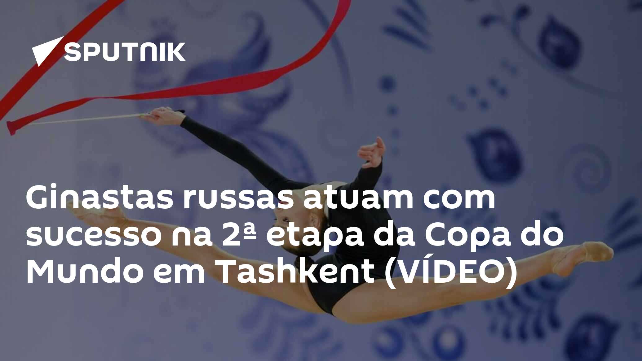 Ginastas russas atuam com sucesso na 2ª etapa da Copa do Mundo em Tashkent (VÍDEO)