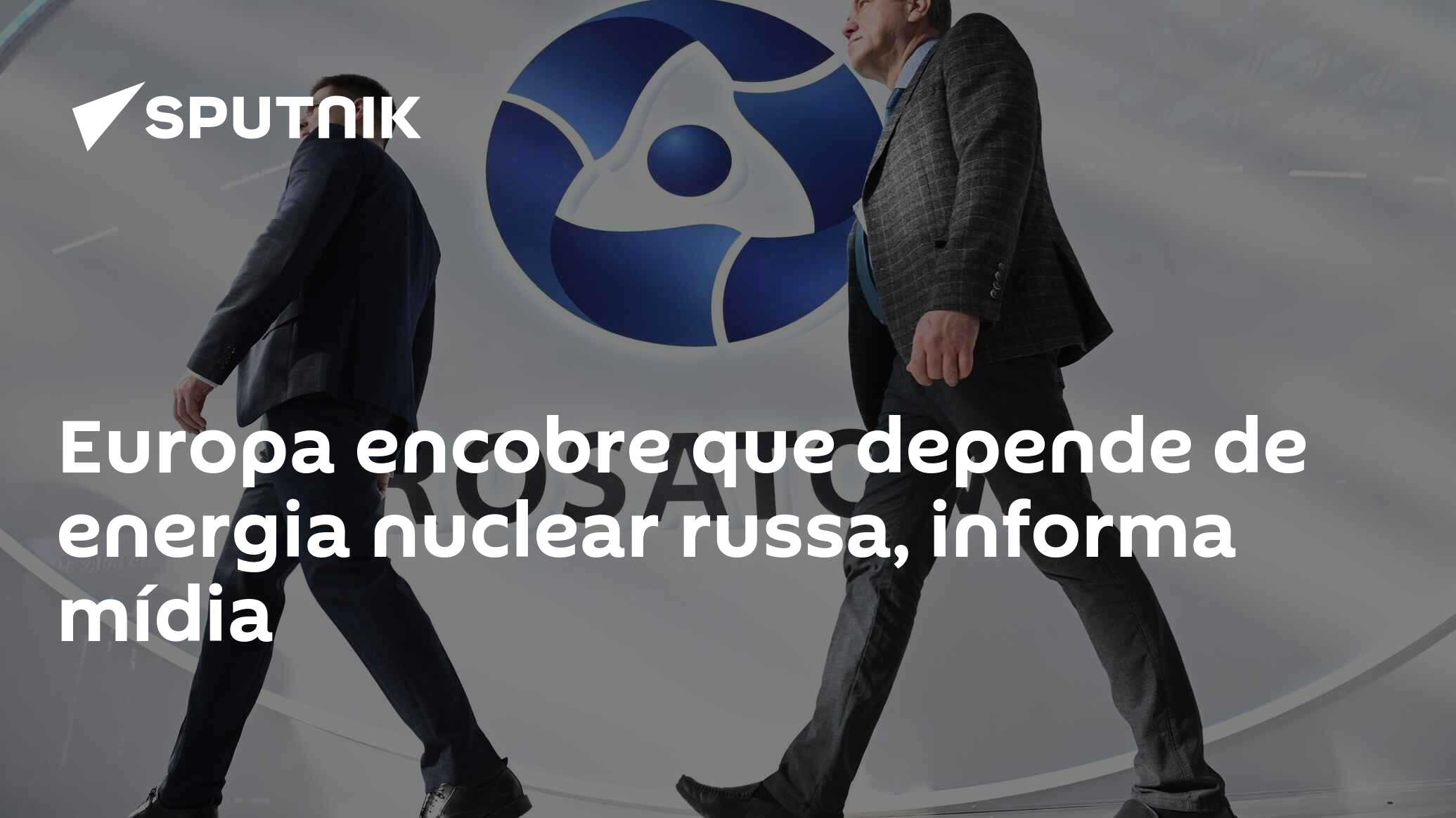 Europa encobre que depende de energia nuclear russa, informa mídia