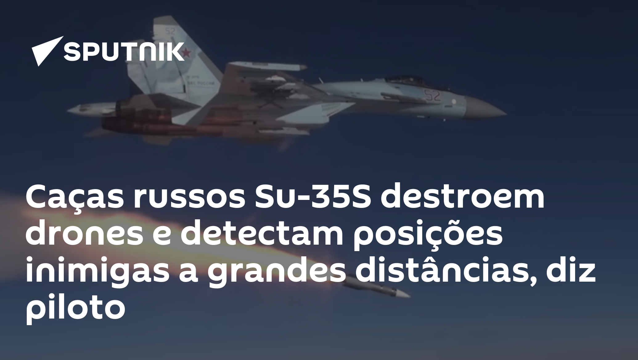 Caças russos Su-35S destroem drones e detectam posições inimigas a grandes distâncias, diz piloto
