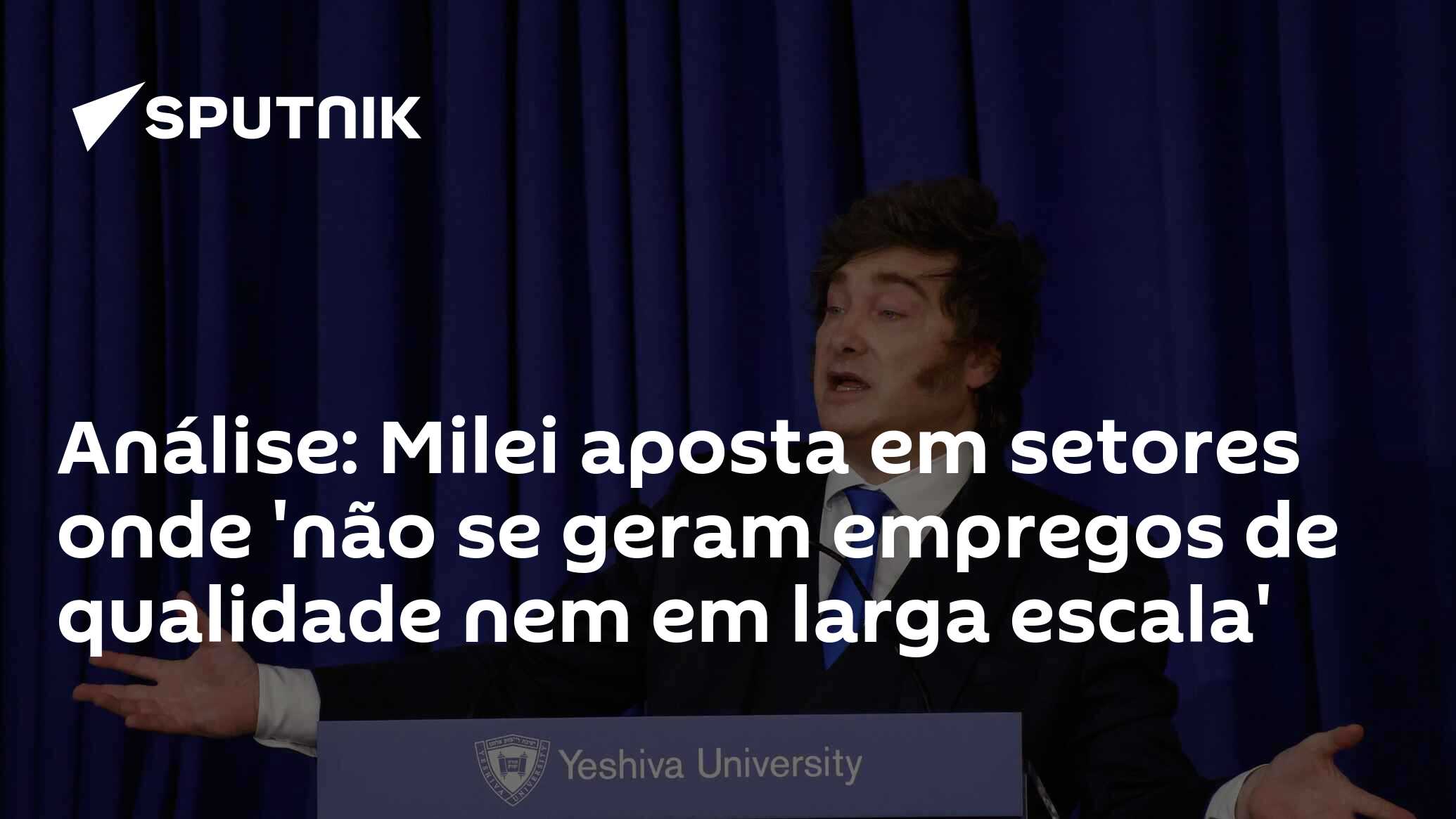 Análise: Milei aposta em setores onde 'não se geram empregos de qualidade nem em larga escala'