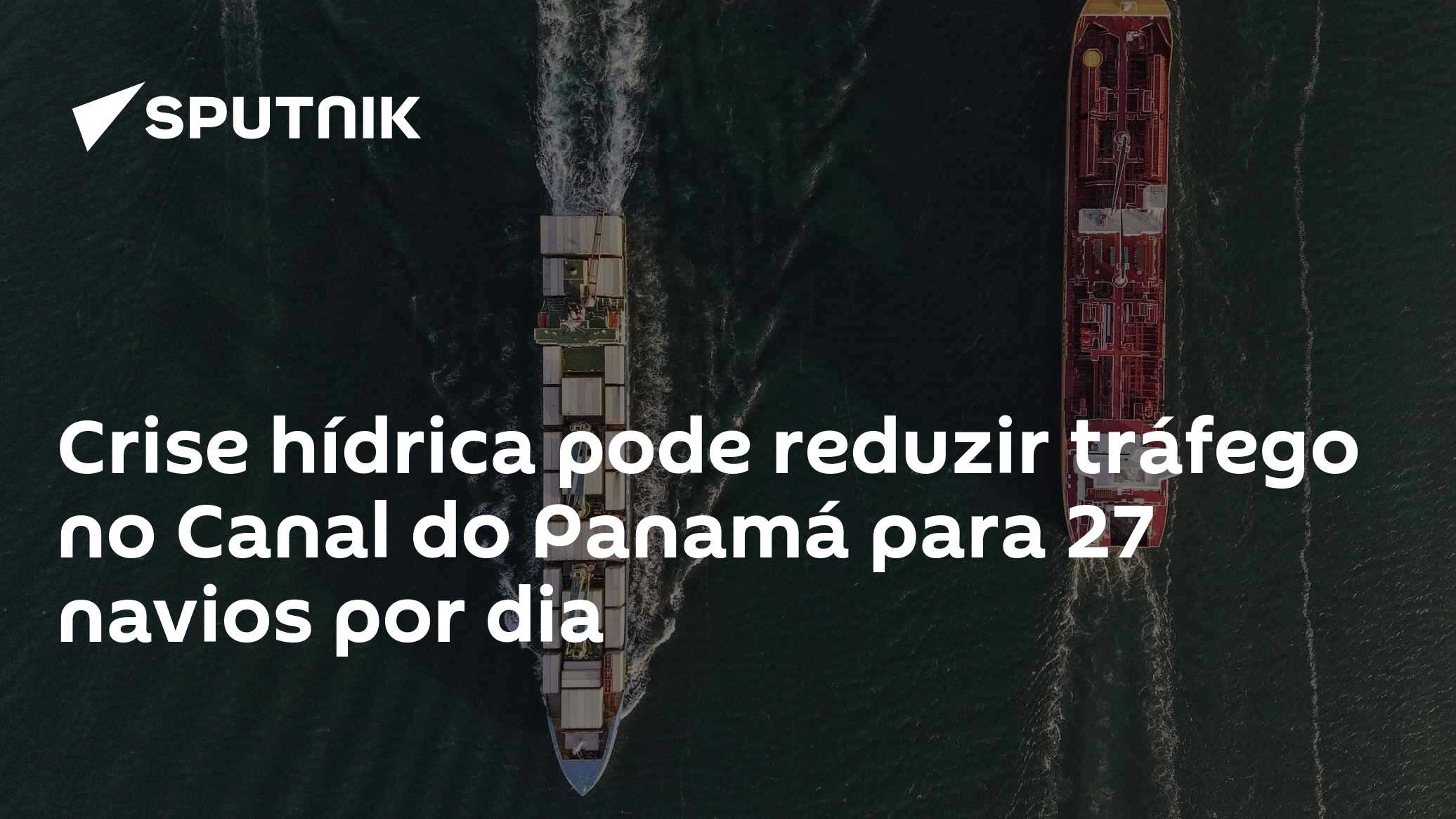Crise hídrica pode reduzir tráfego no Canal do Panamá para 27 navios por dia
