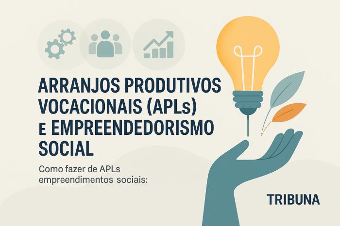Arranjos Produtivos Vocacionais (APLs) para fazer do empreendedorismo um empreendimento social