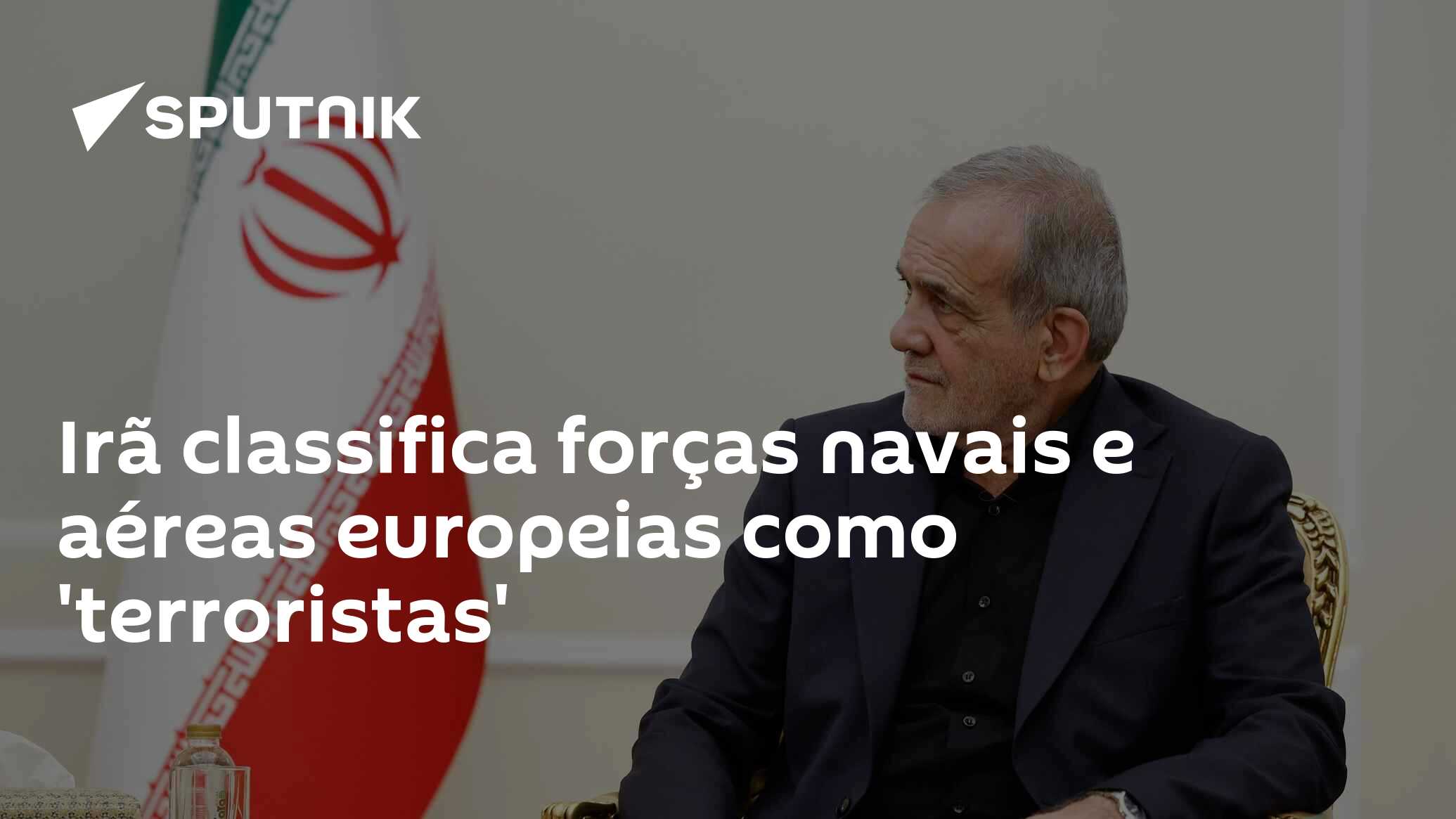 Irã classifica forças navais e aéreas europeias como 'terroristas'