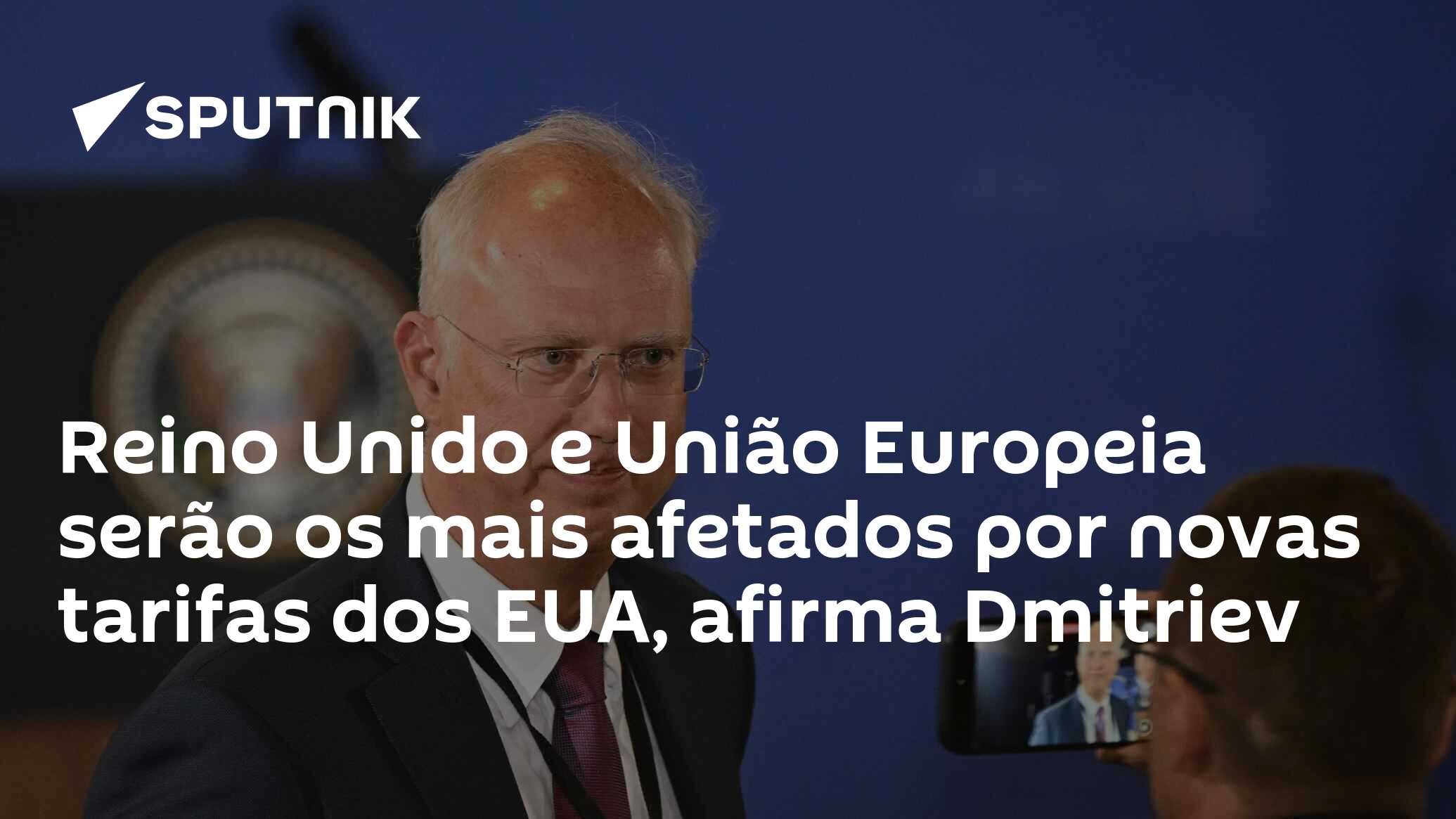 Reino Unido e União Europeia serão os mais afetados por novas tarifas dos EUA, afirma Dmitriev