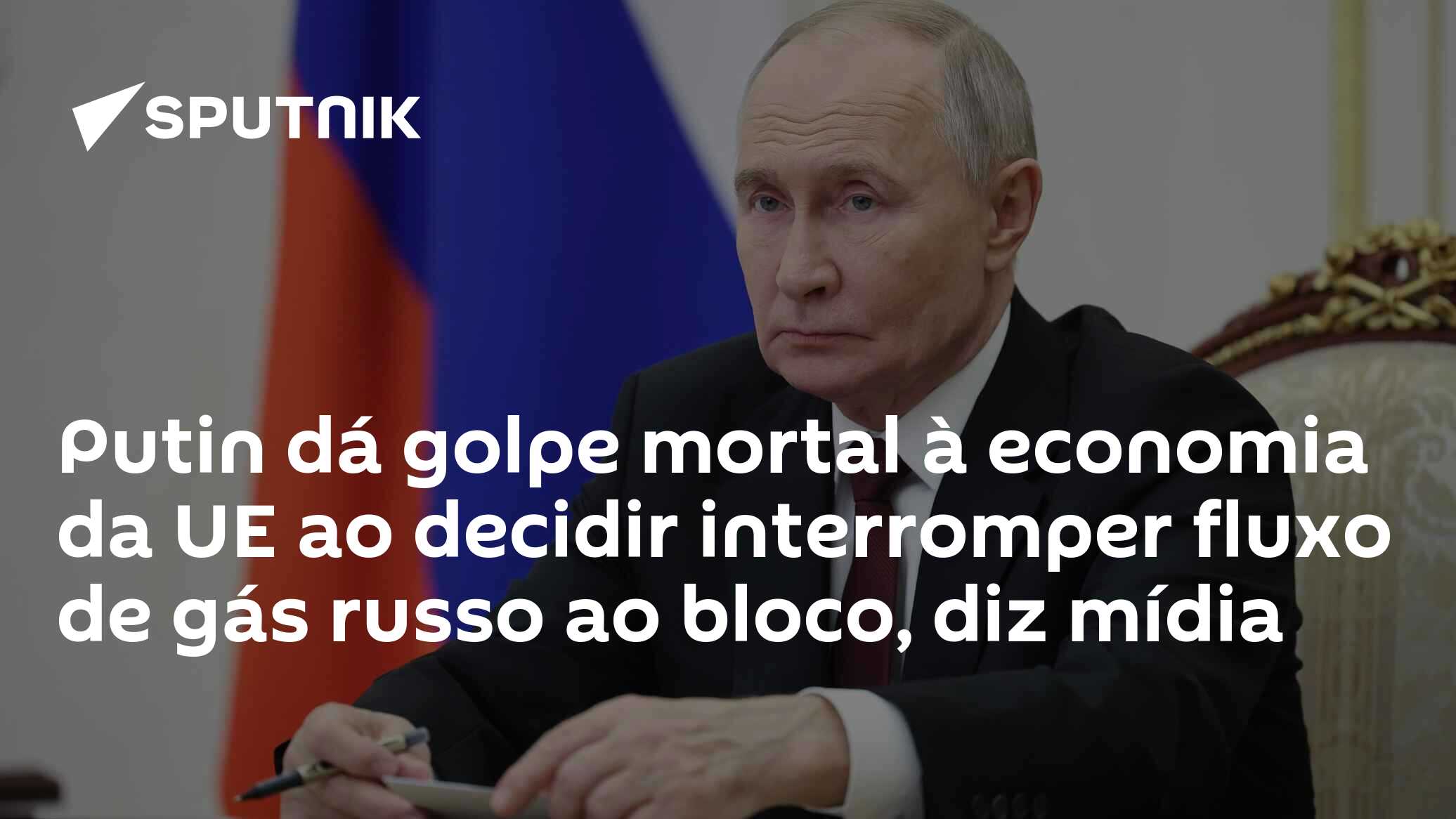 Putin dá golpe mortal à economia da UE ao decidir interromper fluxo de gás russo ao bloco, diz mídia