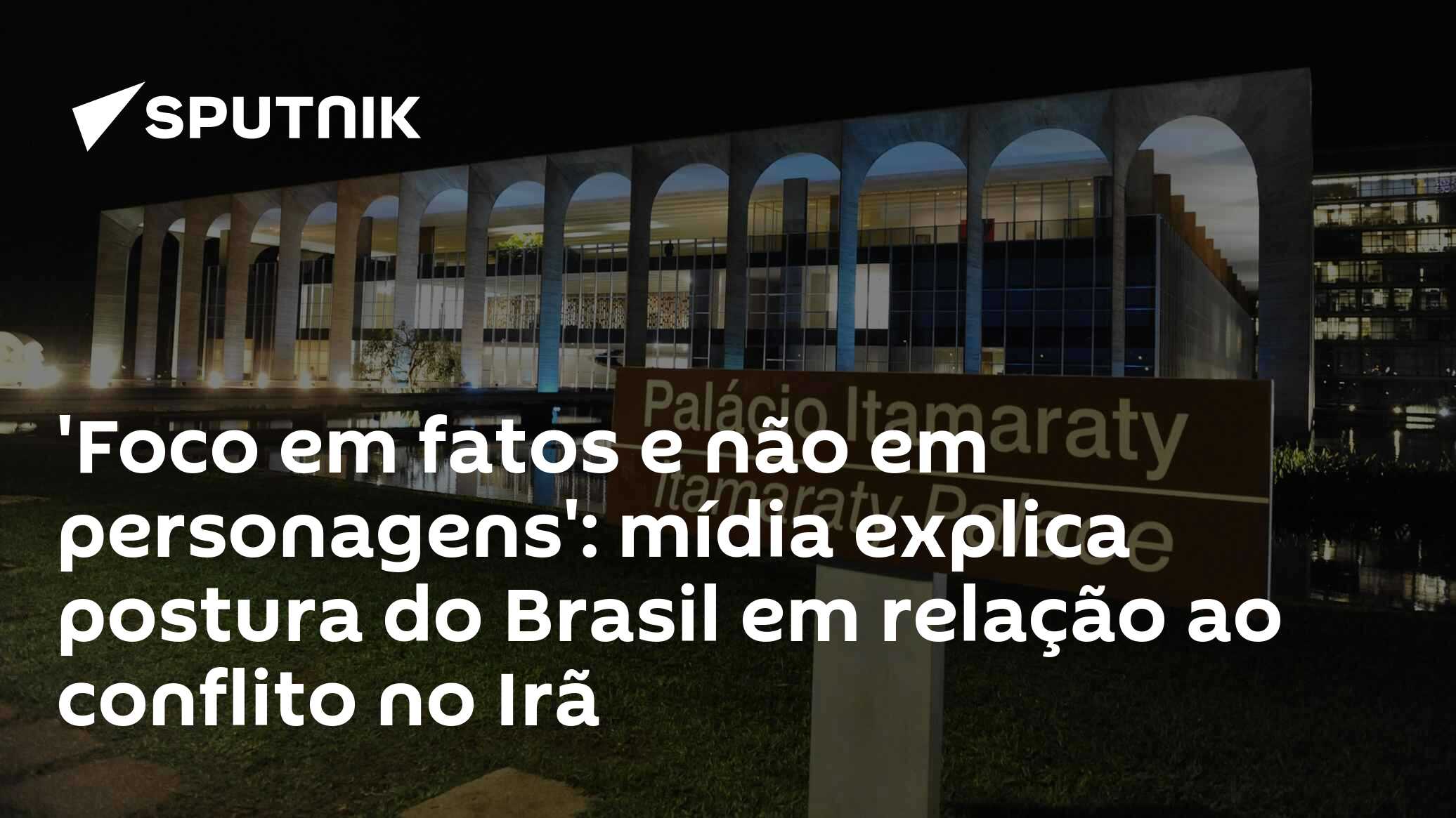 'Foco em fatos e não em personagens': mídia explica postura do Brasil em relação ao conflito no Irã