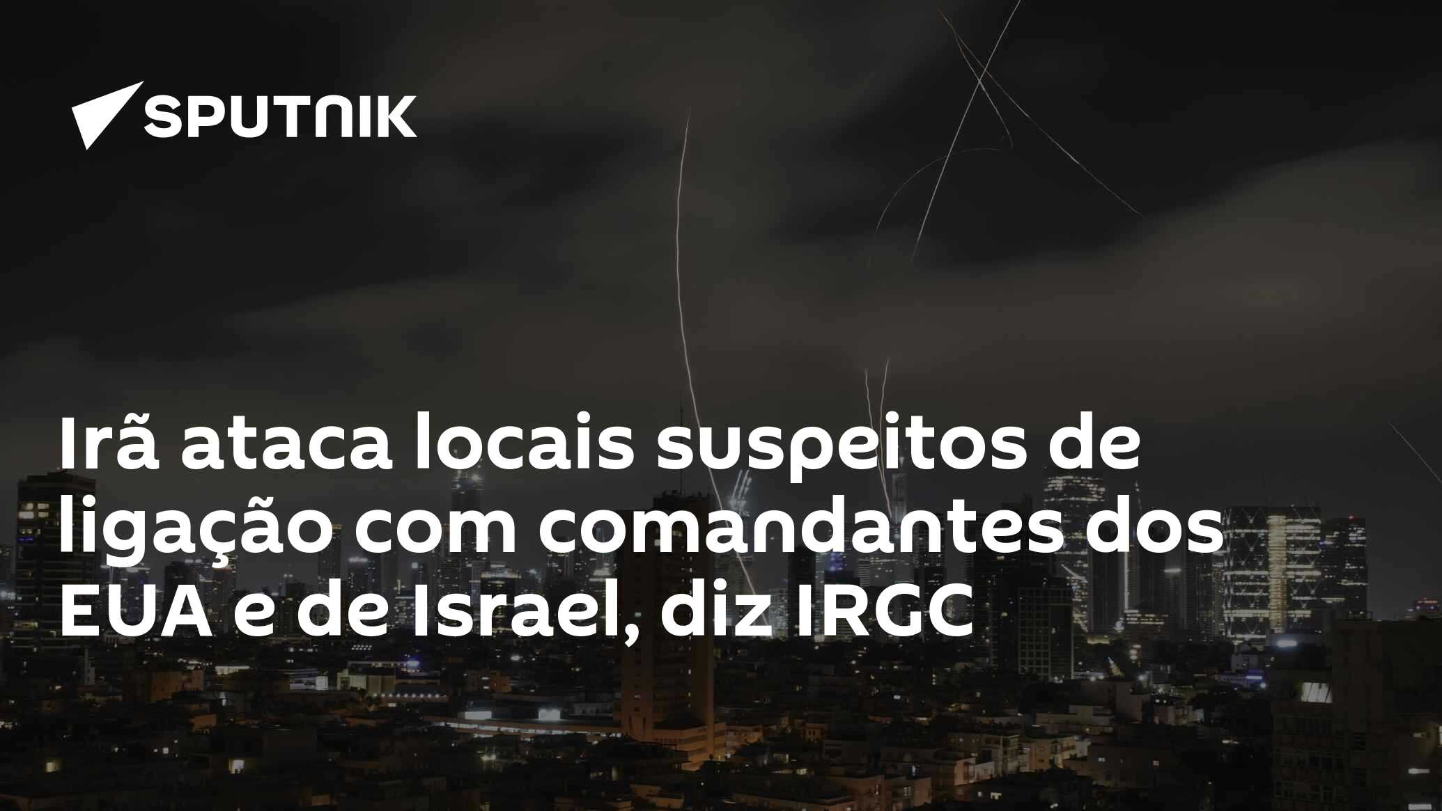 Irã ataca locais suspeitos de ligação com comandantes dos EUA e de Israel, diz IRGC