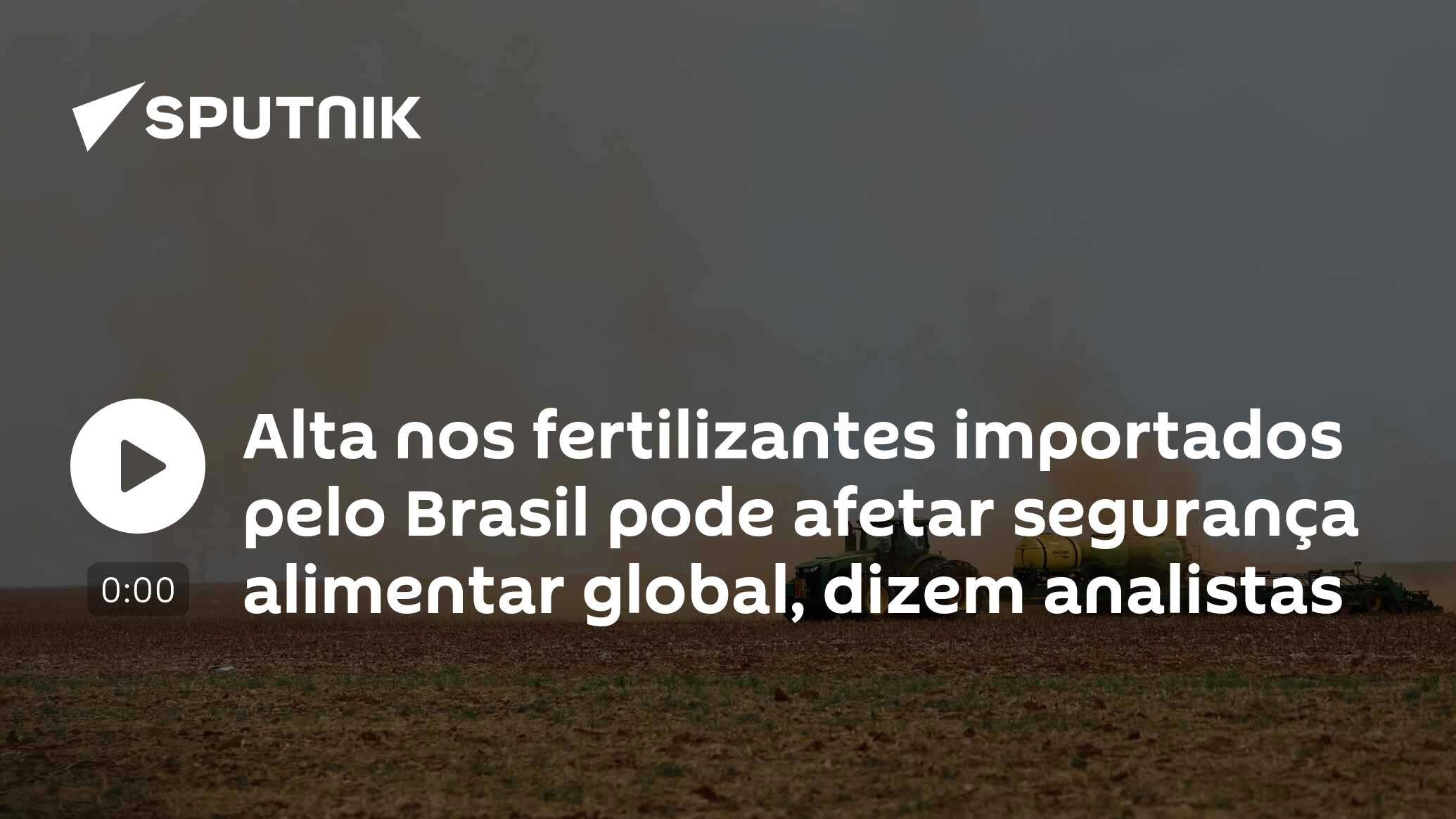 Alta nos fertilizantes importados pelo Brasil pode afetar segurança alimentar global, dizem analistas
