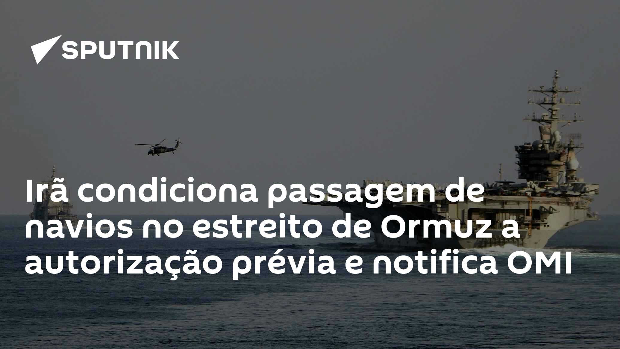 Irã condiciona passagem de navios no estreito de Ormuz a autorização prévia e notifica OMI