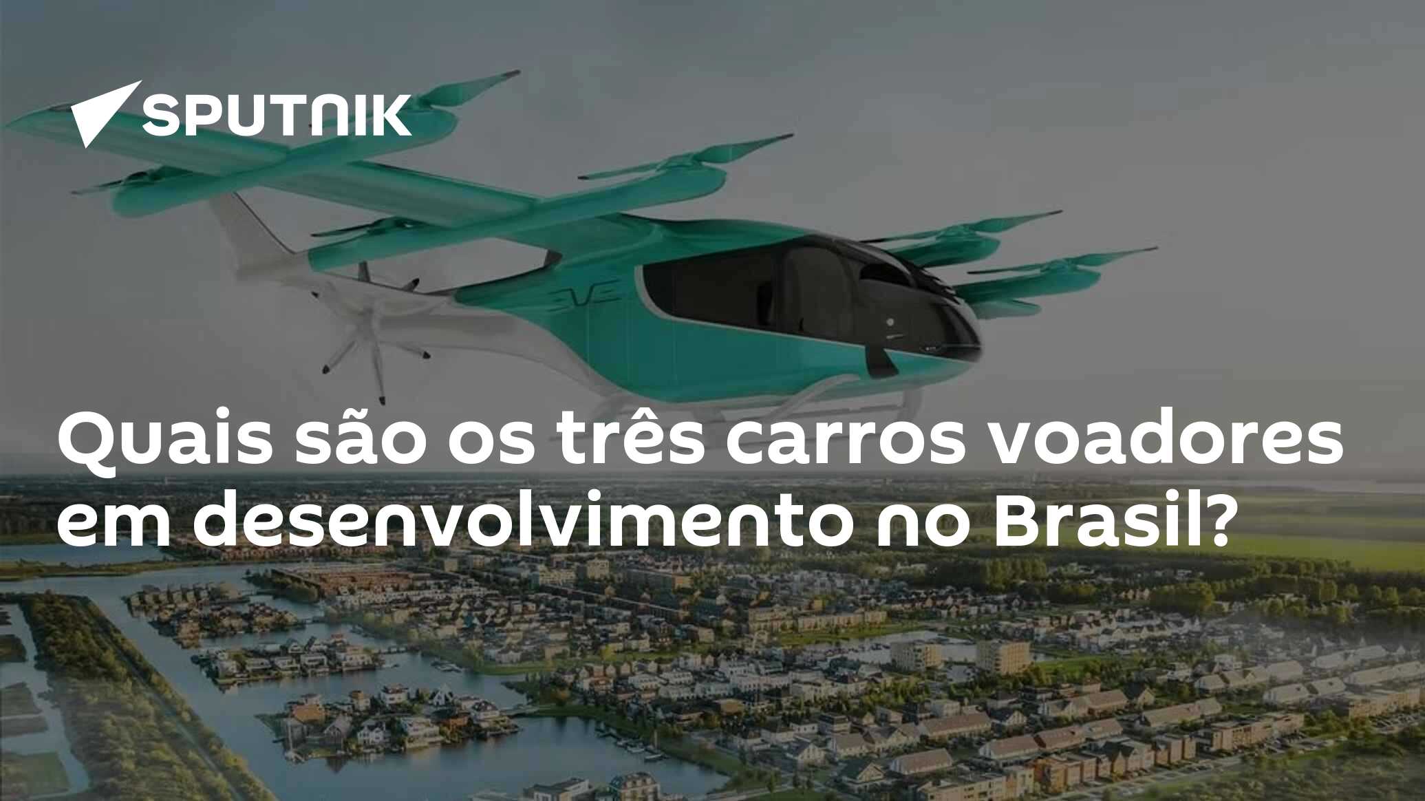 Quais são os três carros voadores em desenvolvimento no Brasil?