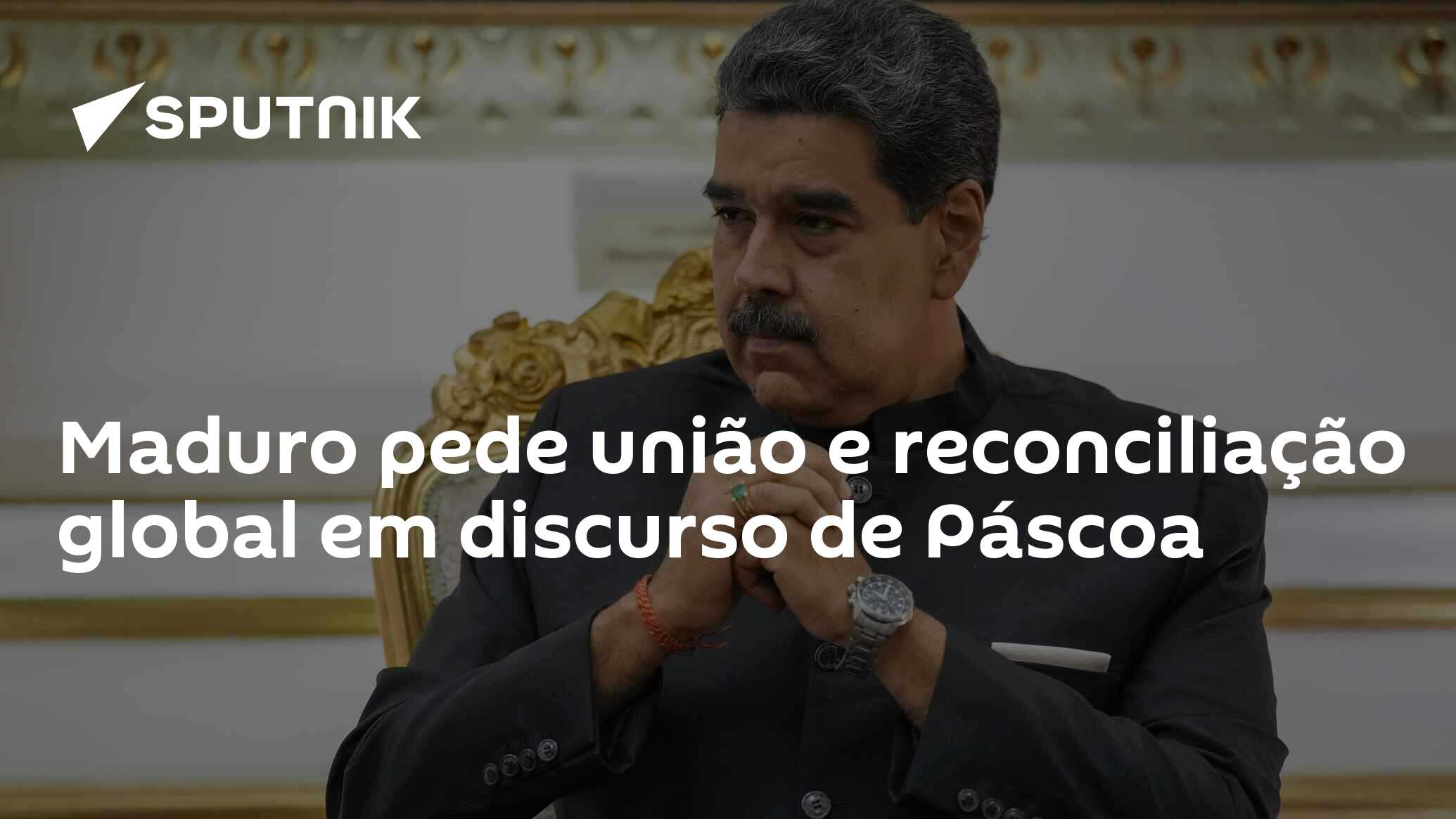 Maduro pede união e reconciliação global em discurso de Páscoa