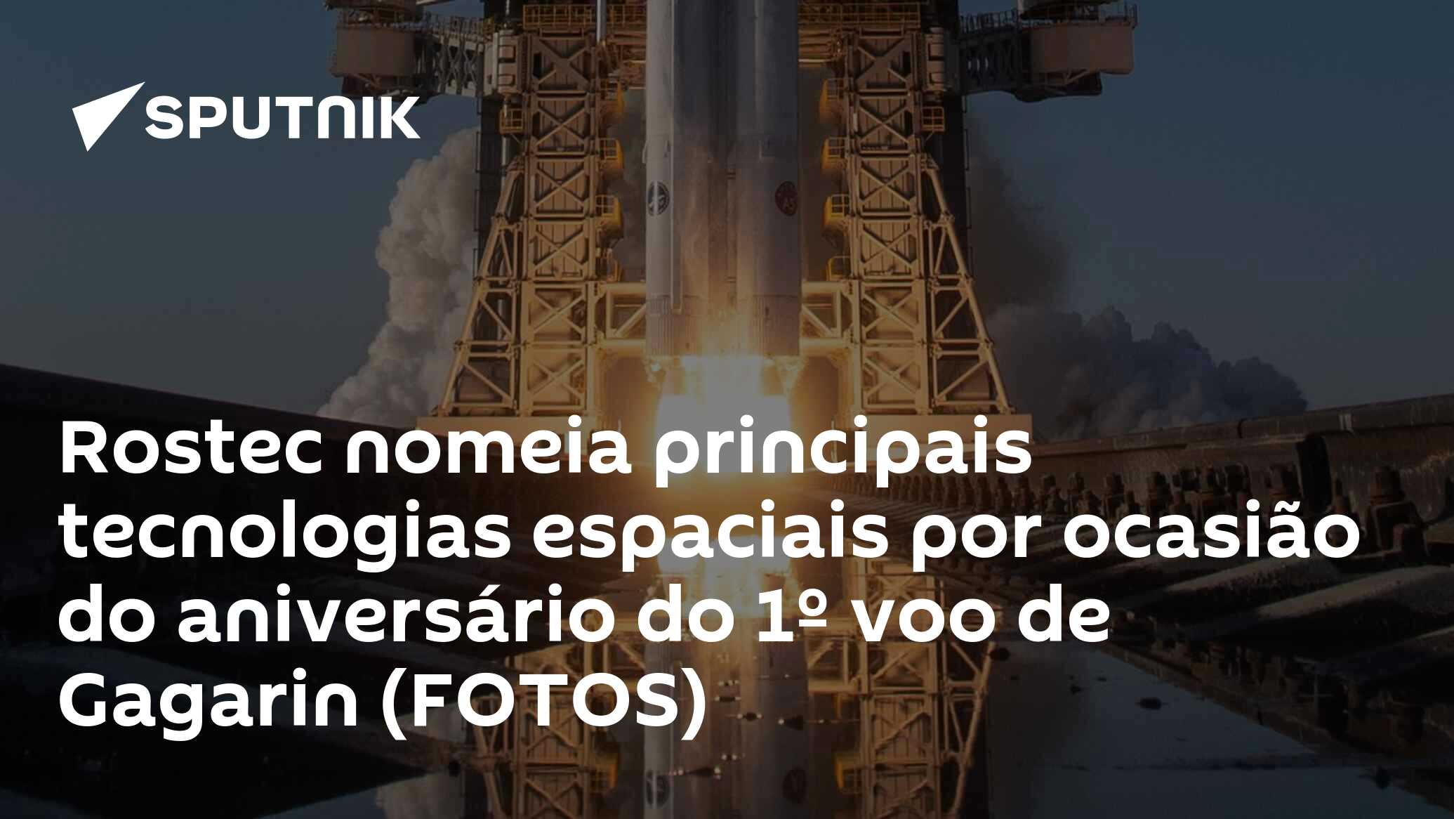 Rostec nomeia principais tecnologias espaciais por ocasião do aniversário do 1º voo de Gagarin (FOTOS)