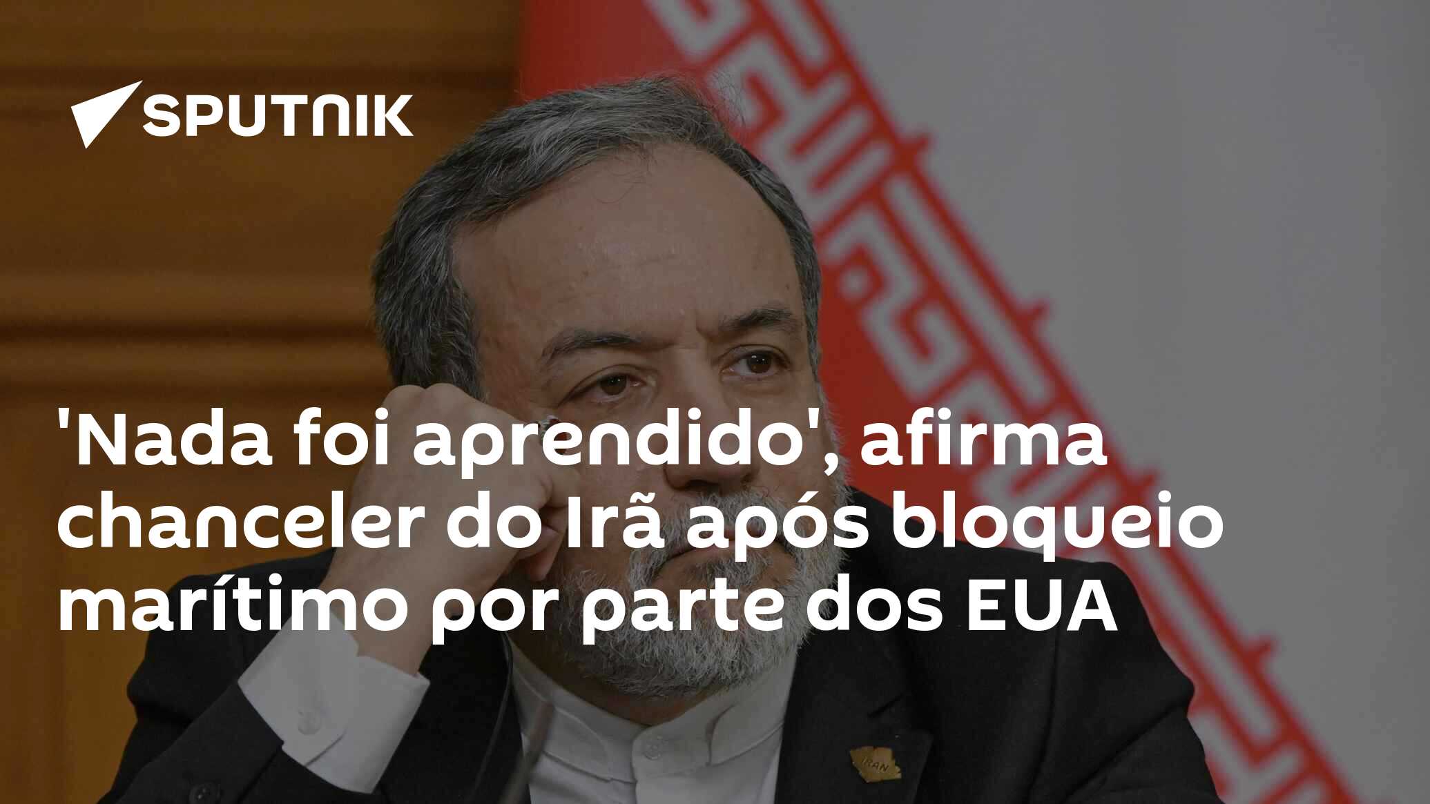 'Nada foi aprendido', afirma chanceler do Irã após bloqueio marítimo por parte dos EUA