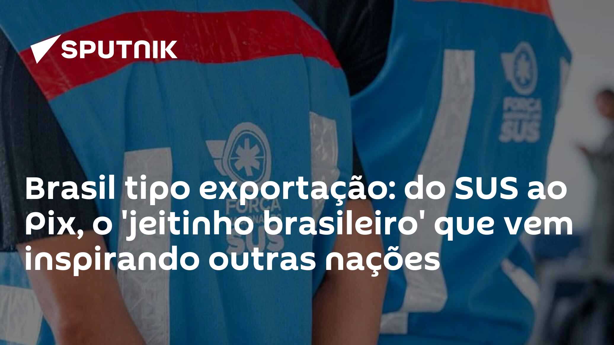 Brasil tipo exportação: do SUS ao Pix, o 'jeitinho brasileiro' que vem inspirando outras nações