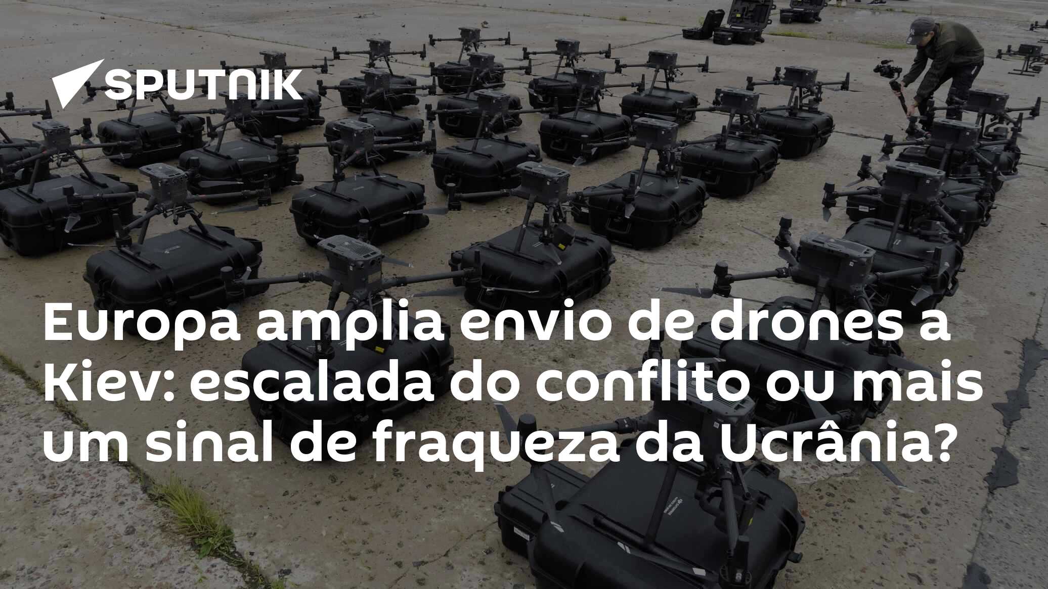 Europa amplia envio de drones a Kiev: escalada do conflito ou mais um sinal de fraqueza da Ucrânia?