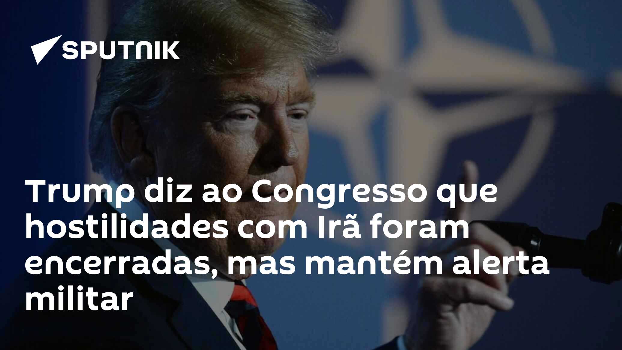 Trump diz ao Congresso que hostilidades com Irã foram encerradas, mas mantém alerta militar