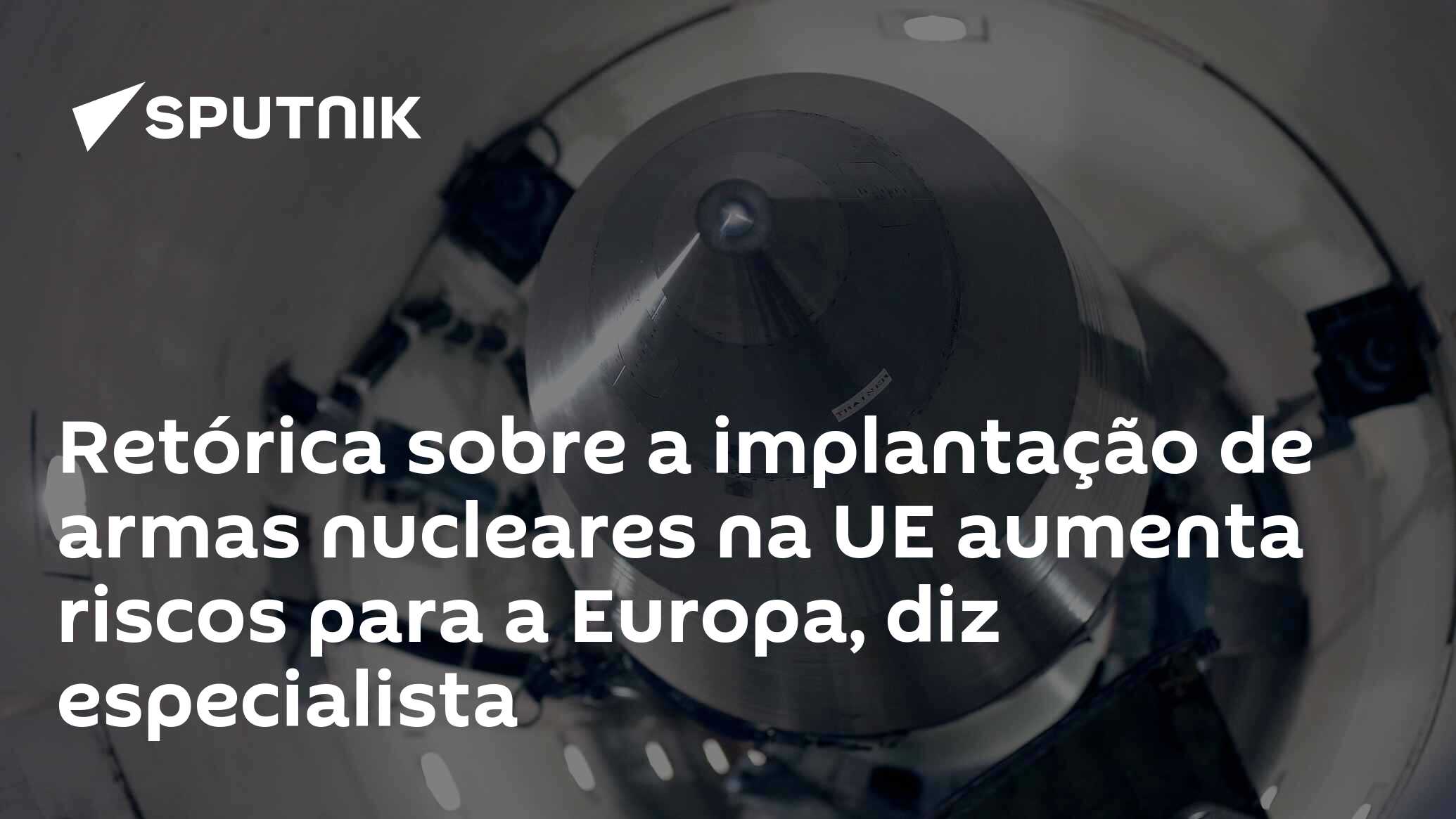 Retórica sobre a implantação de armas nucleares na UE aumenta riscos para a Europa, diz especialista