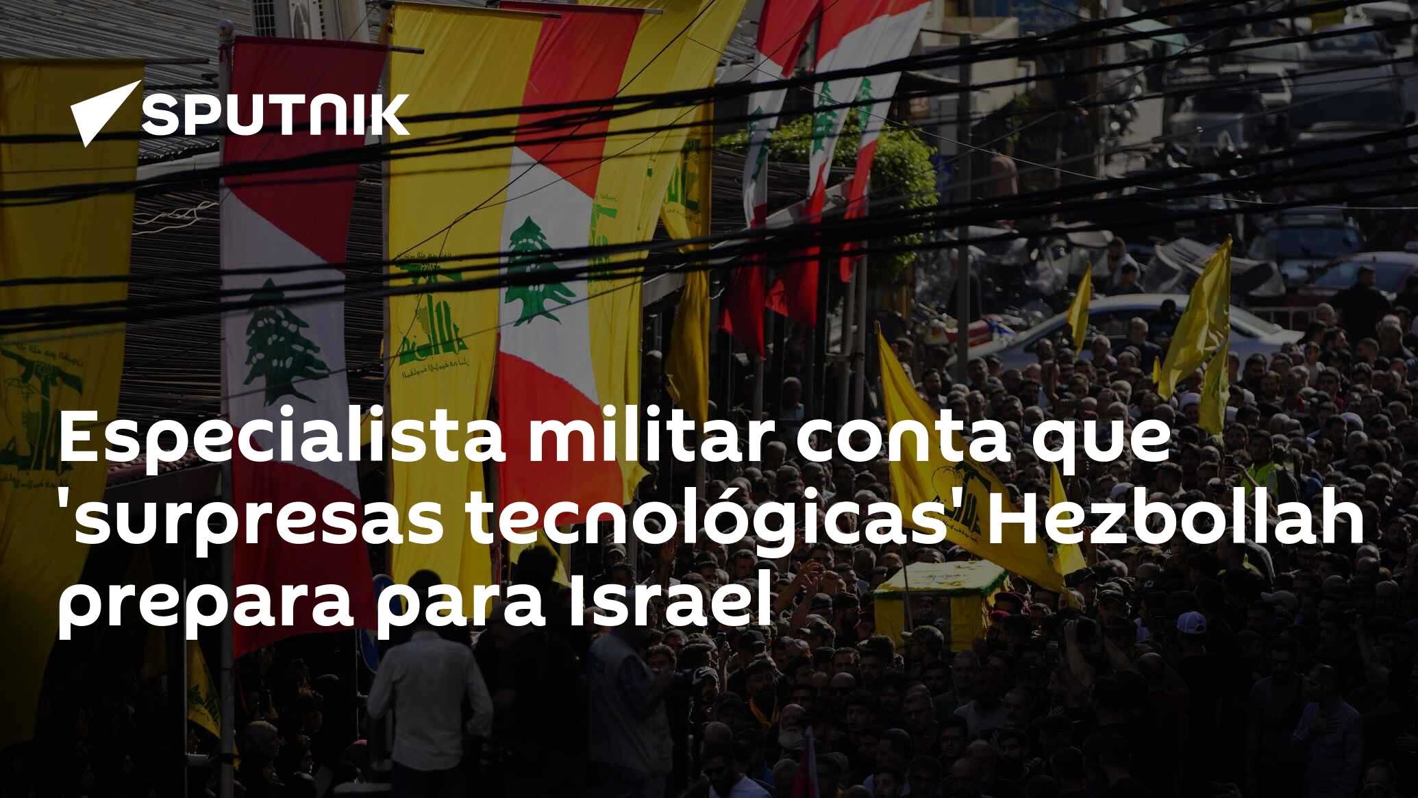 Especialista militar conta que 'surpresas tecnológicas' Hezbollah prepara para Israel