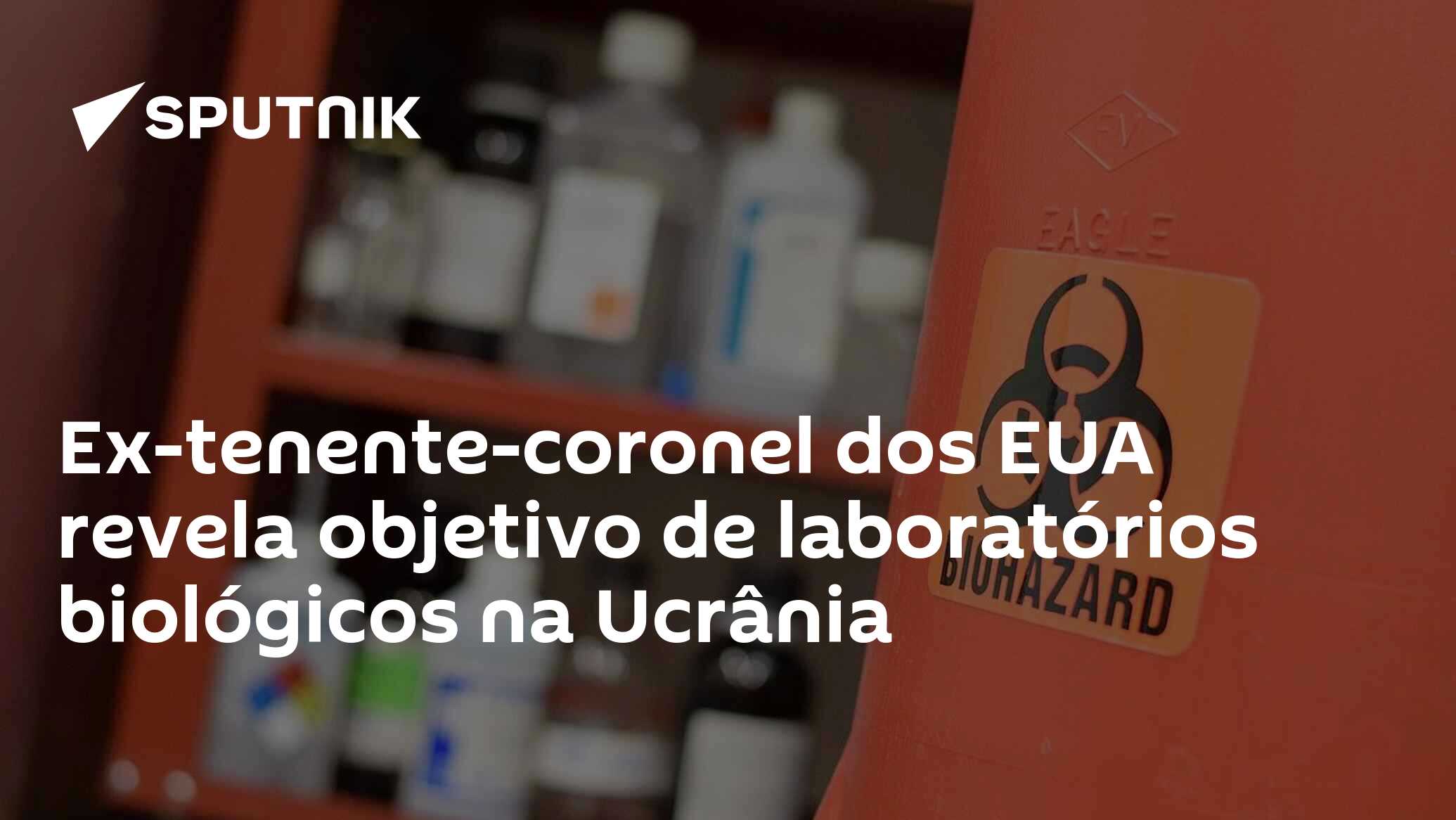Ex-tenente-coronel dos EUA revela objetivo de laboratórios biológicos na Ucrânia