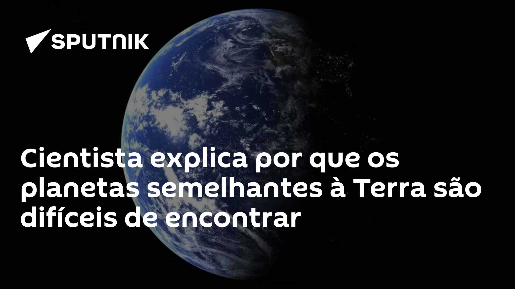Cientista explica por que os planetas semelhantes à Terra são difíceis de encontrar