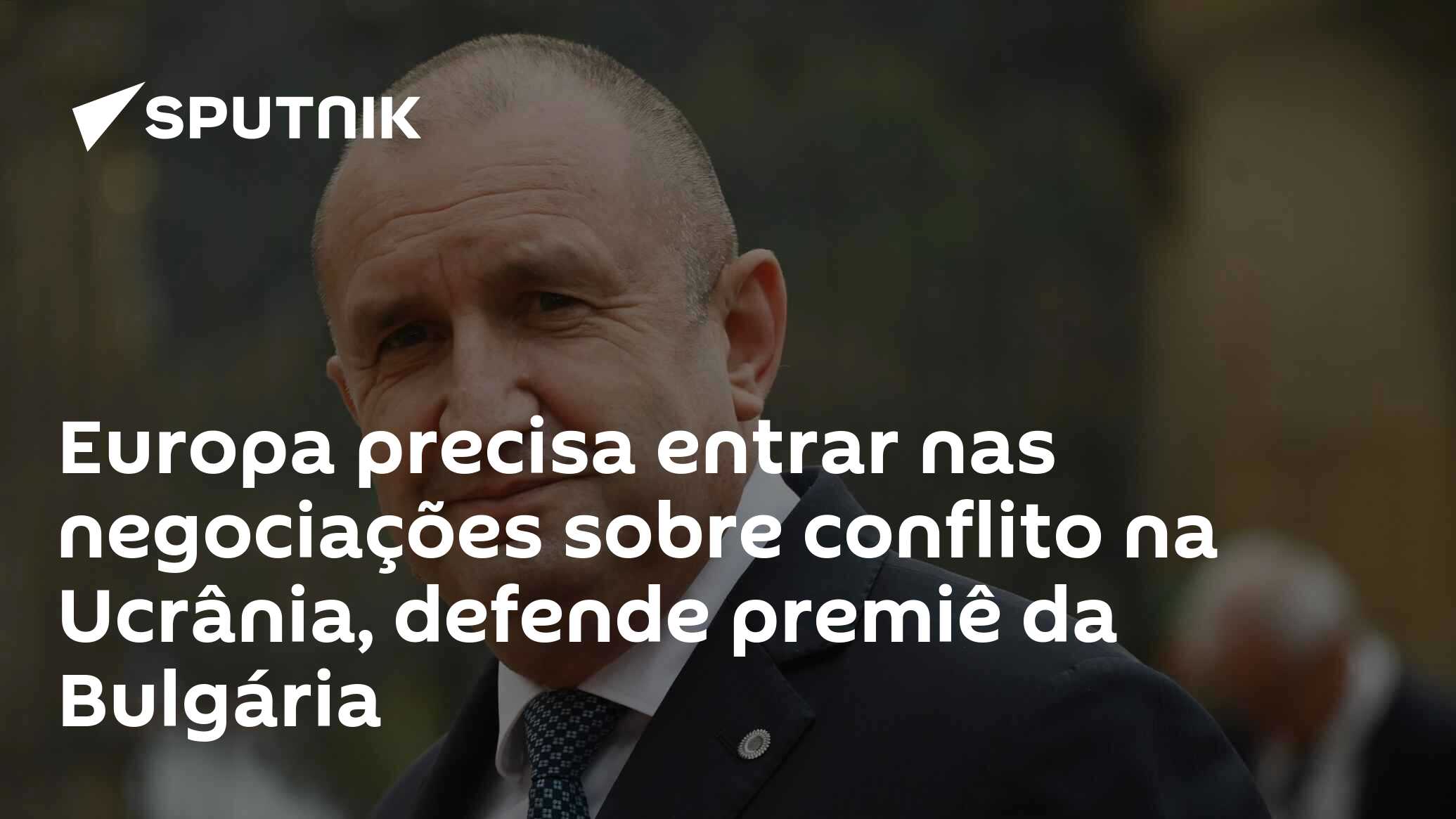 Europa precisa entrar nas negociações sobre conflito na Ucrânia, defende premiê da Bulgária