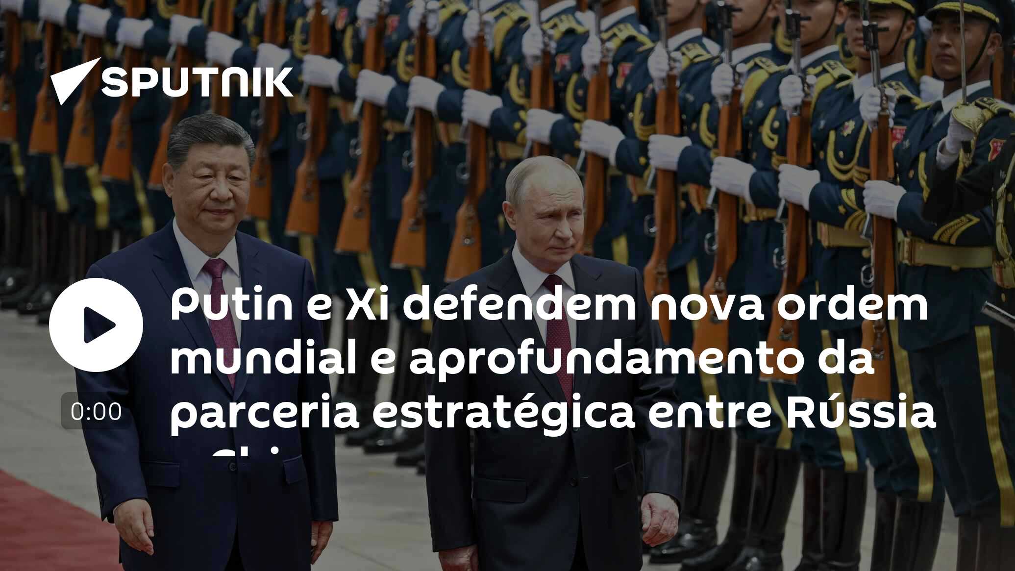 Putin e Xi defendem nova ordem mundial e aprofundamento da parceria estratégica entre Rússia e China