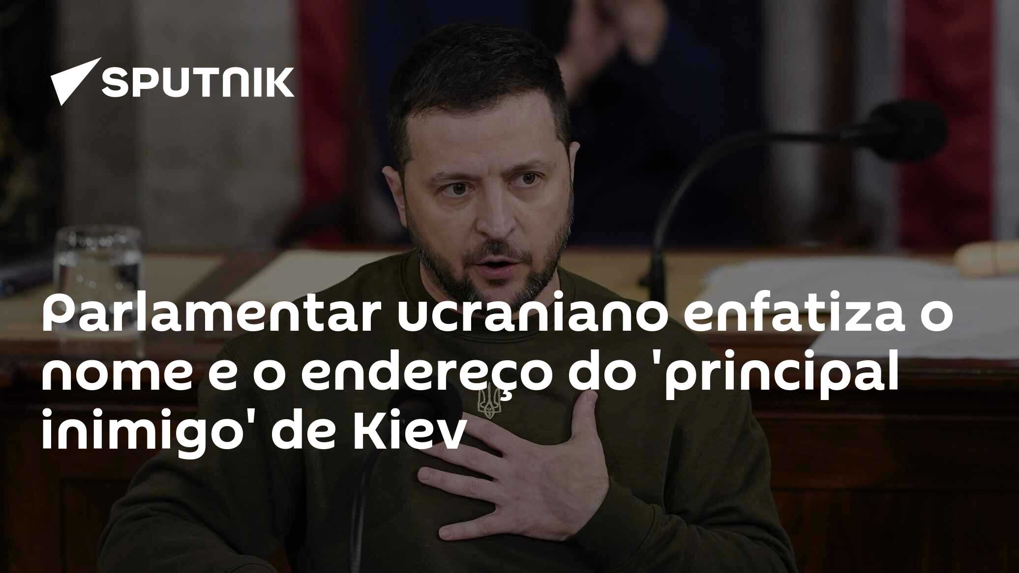 Parlamentar ucraniano enfatiza o nome e o endereço do 'principal inimigo' de Kiev