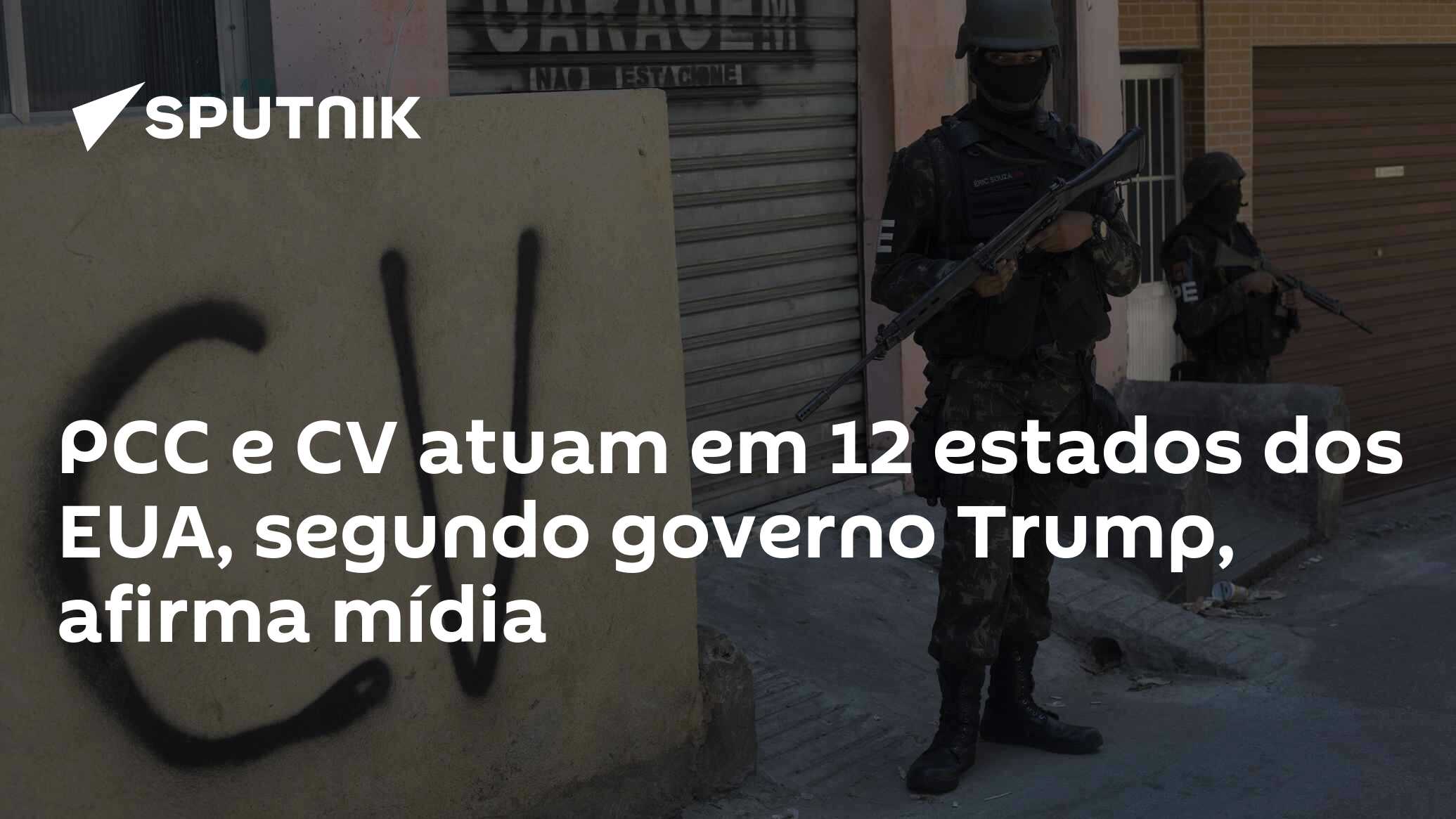 PCC e CV atuam em 12 estados dos EUA, segundo governo Trump, afirma mídia