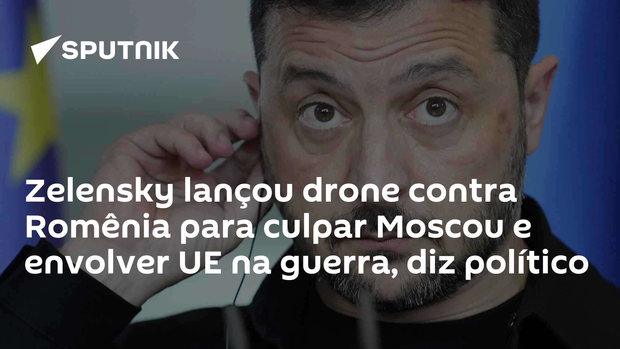 Zelensky lançou drone contra Romênia para culpar Moscou e envolver UE na guerra, diz político