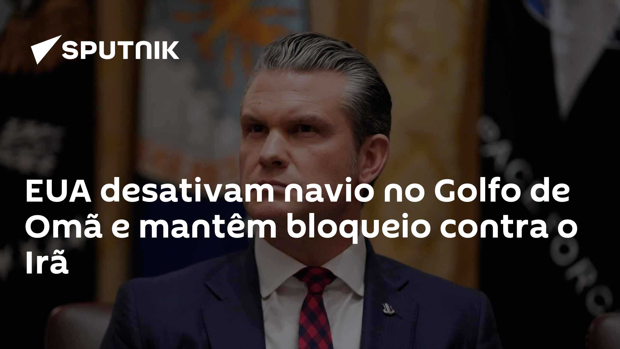 EUA desativam navio no Golfo de Omã e mantêm bloqueio contra o Irã