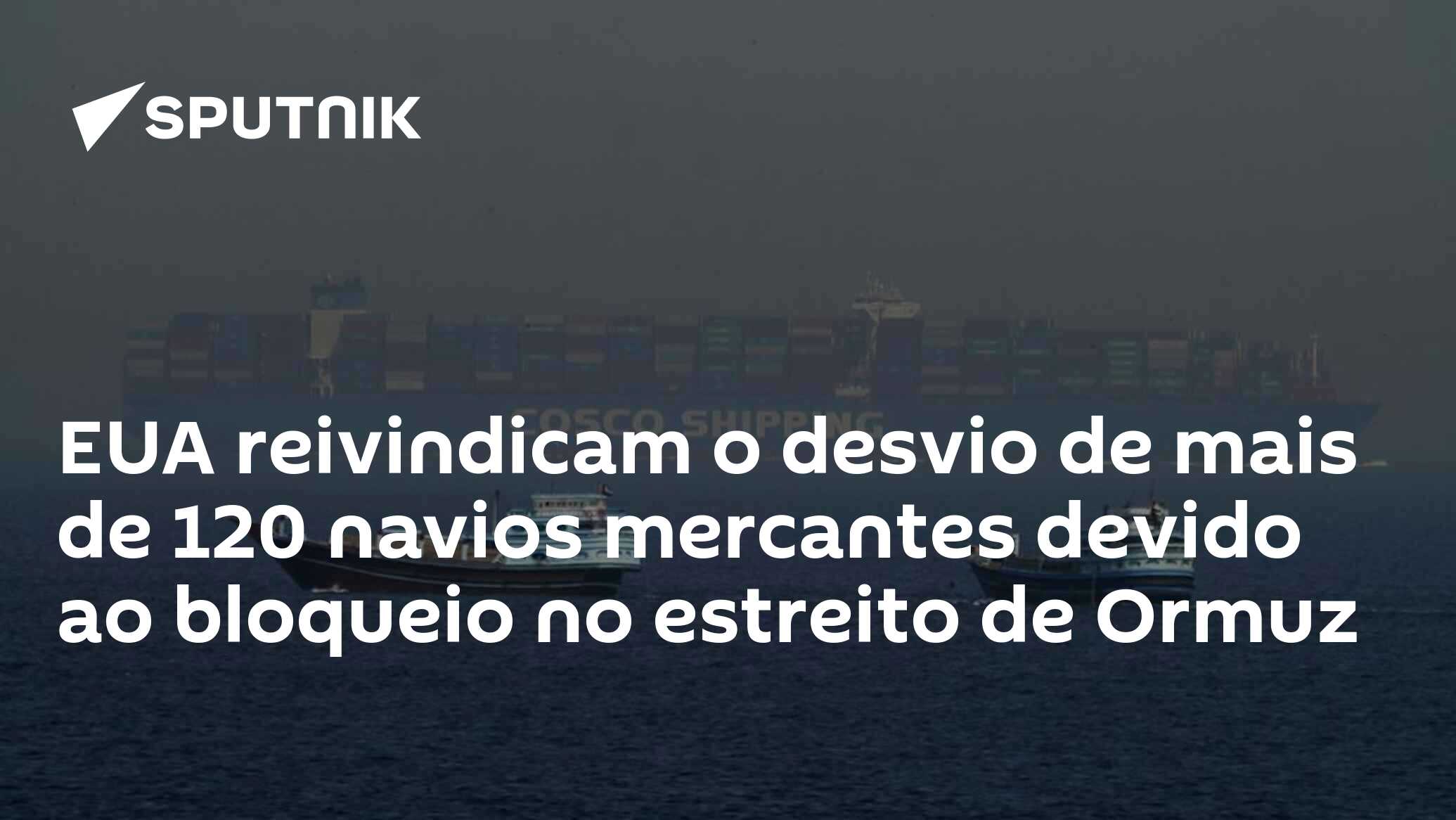 EUA reivindicam o desvio de mais de 120 navios mercantes devido ao bloqueio no estreito de Ormuz