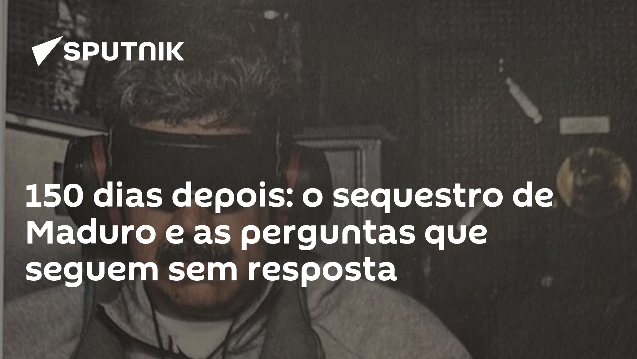 150 dias depois: o sequestro de Maduro e as perguntas que seguem sem resposta