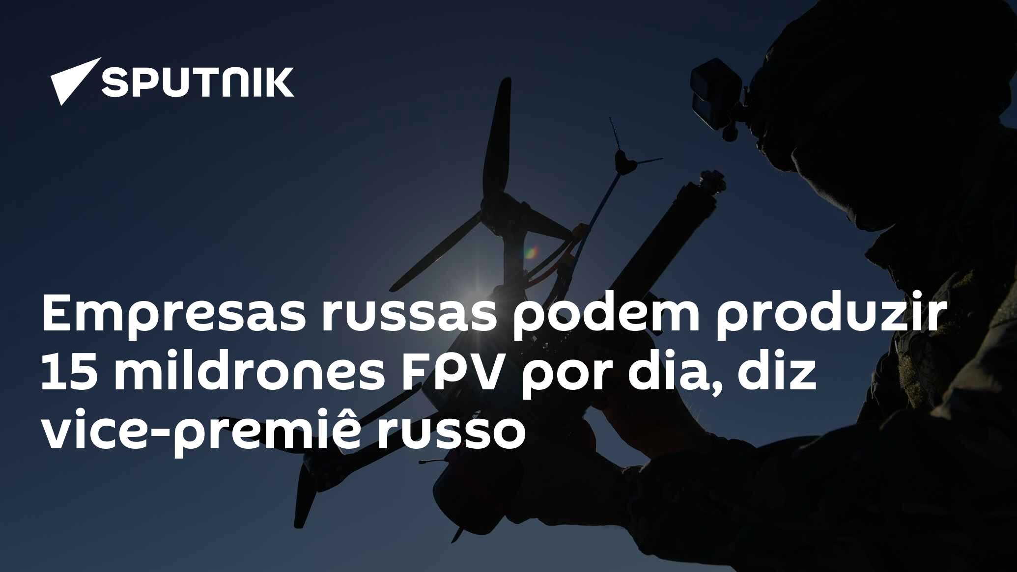 Empresas russas podem produzir 15 mildrones FPV por dia, diz vice-premiê russo