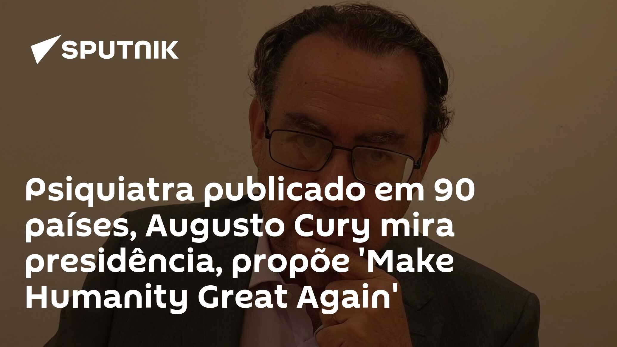 Psiquiatra publicado em 90 países, Augusto Cury mira presidência, propõe 'Make Humanity Great Again'