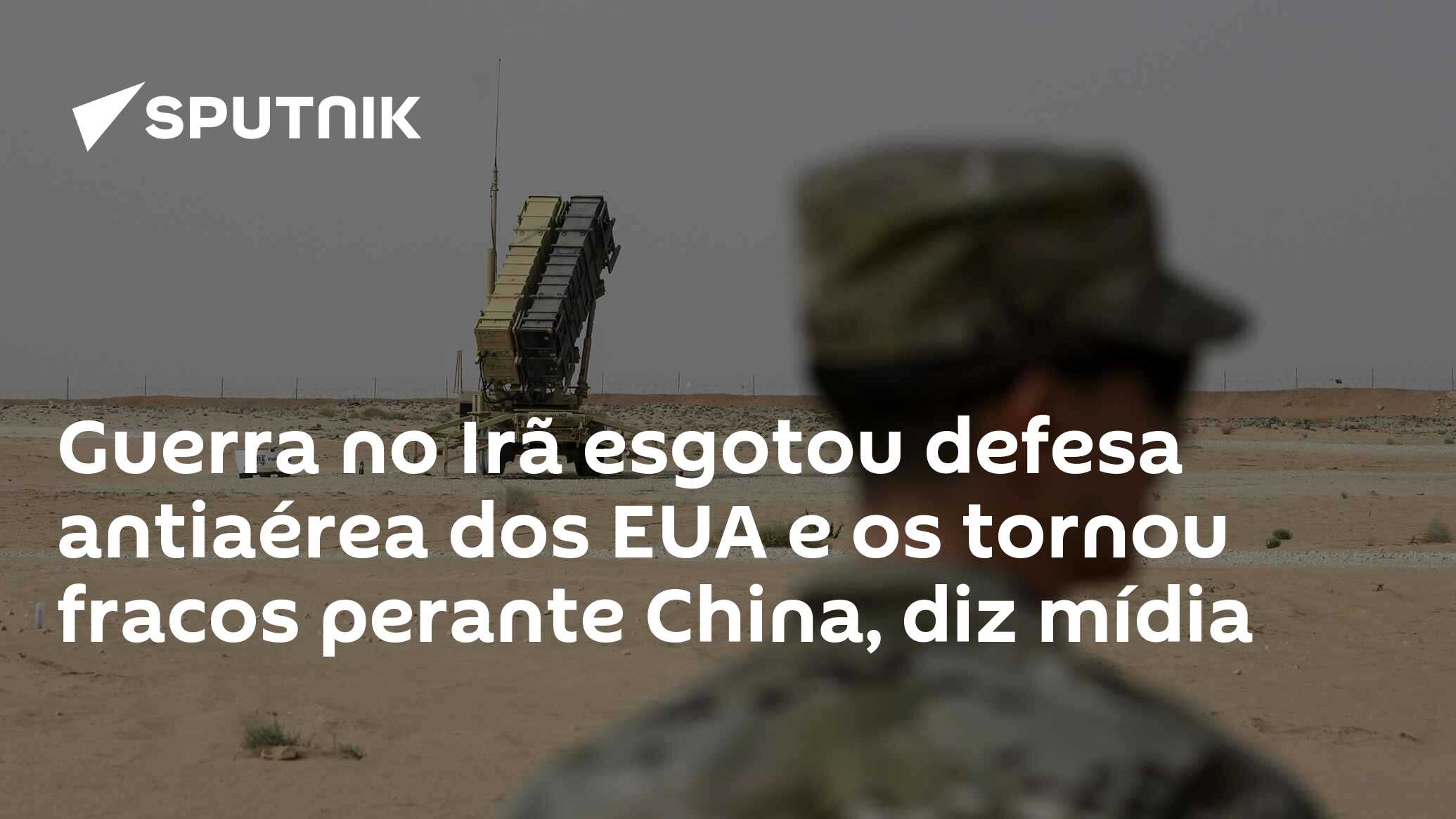 Guerra no Irã esgotou defesa antiaérea dos EUA e os tornou fracos perante China, diz mídia
