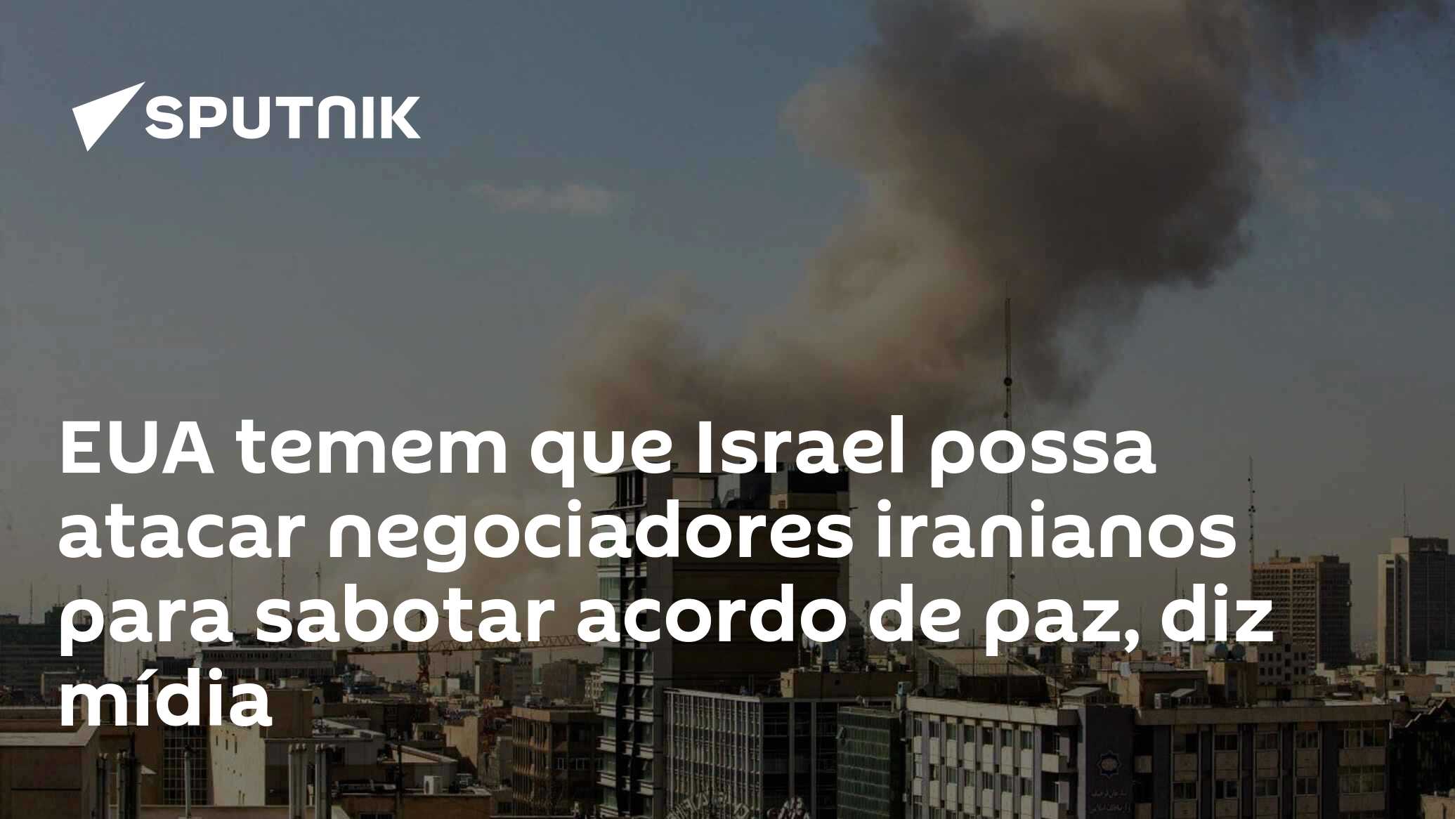 EUA temem que Israel possa atacar negociadores iranianos para sabotar acordo de paz, diz mídia