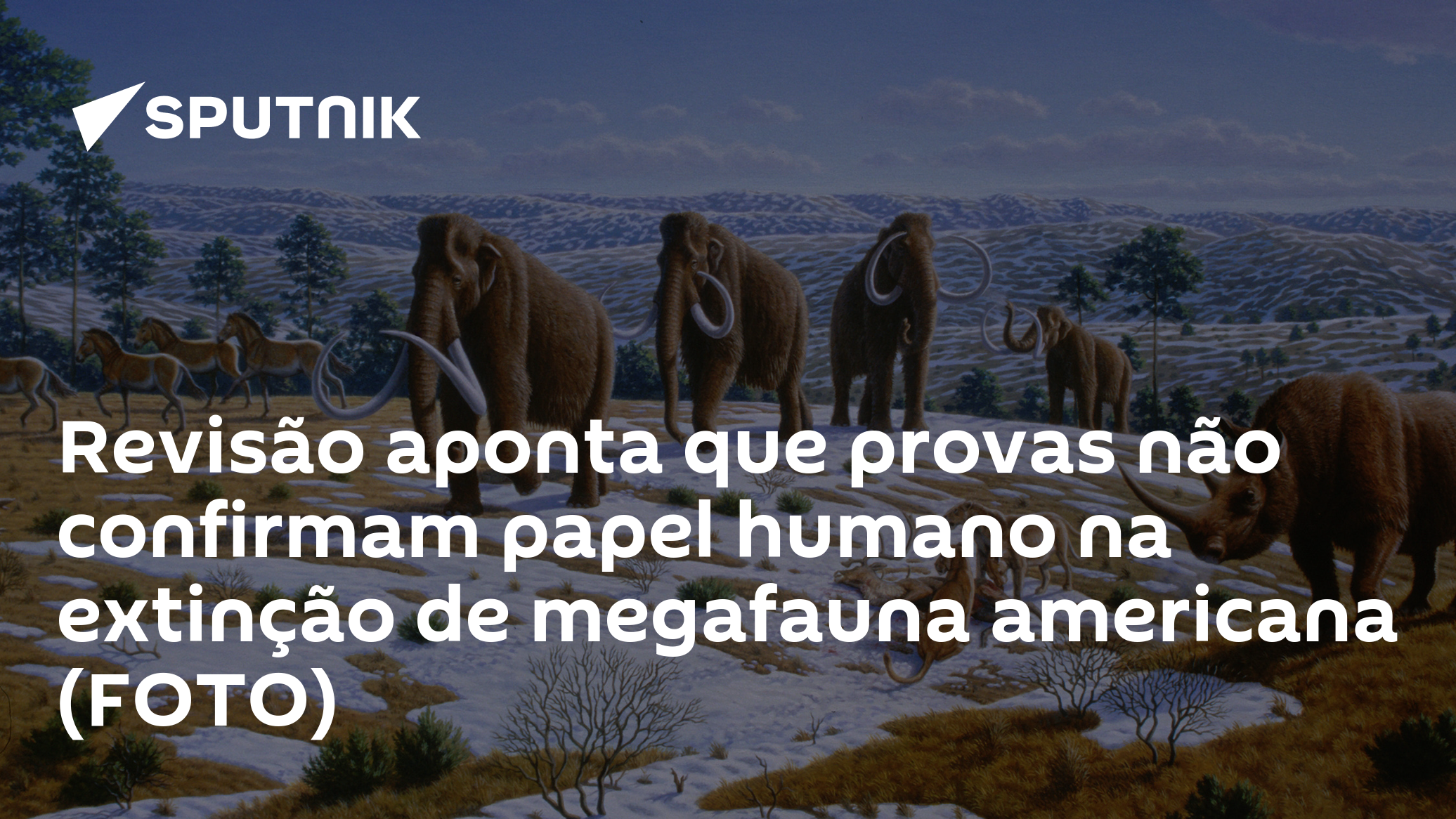 Revisão aponta que provas não confirmam papel humano na extinção de megafauna americana (FOTO)