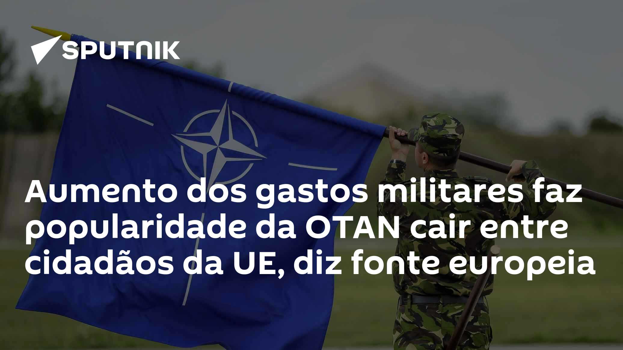 Aumento dos gastos militares faz popularidade da OTAN cair entre cidadãos da UE, diz fonte europeia
