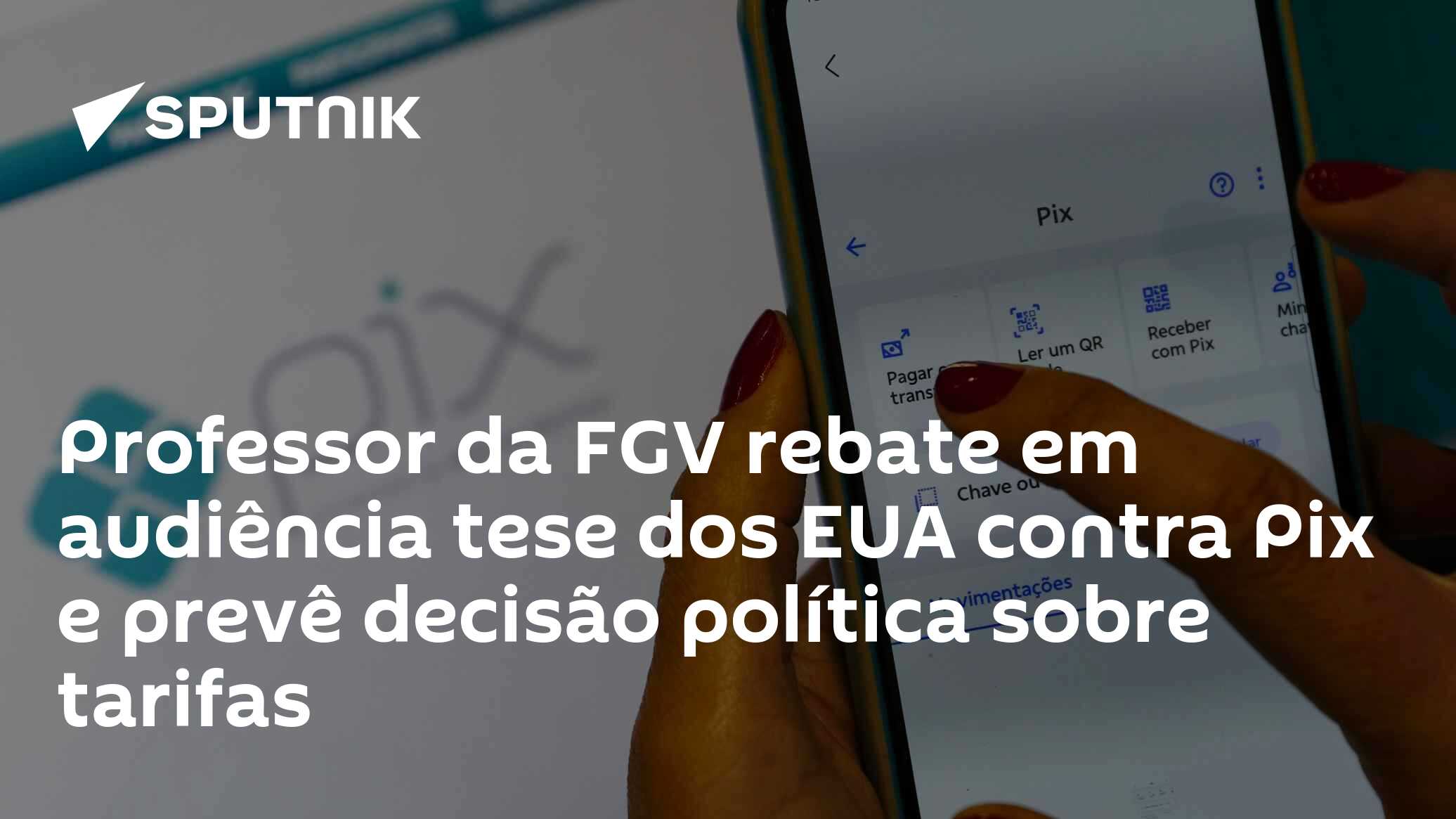 Professor da FGV rebate em audiência tese dos EUA contra Pix e prevê decisão política sobre tarifas
