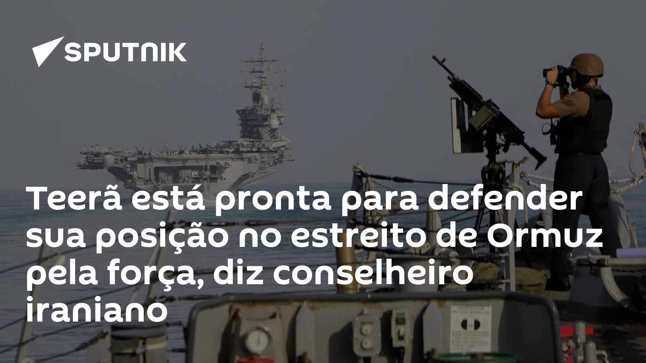 Teerã está pronta para defender sua posição no estreito de Ormuz pela força, diz conselheiro iraniano