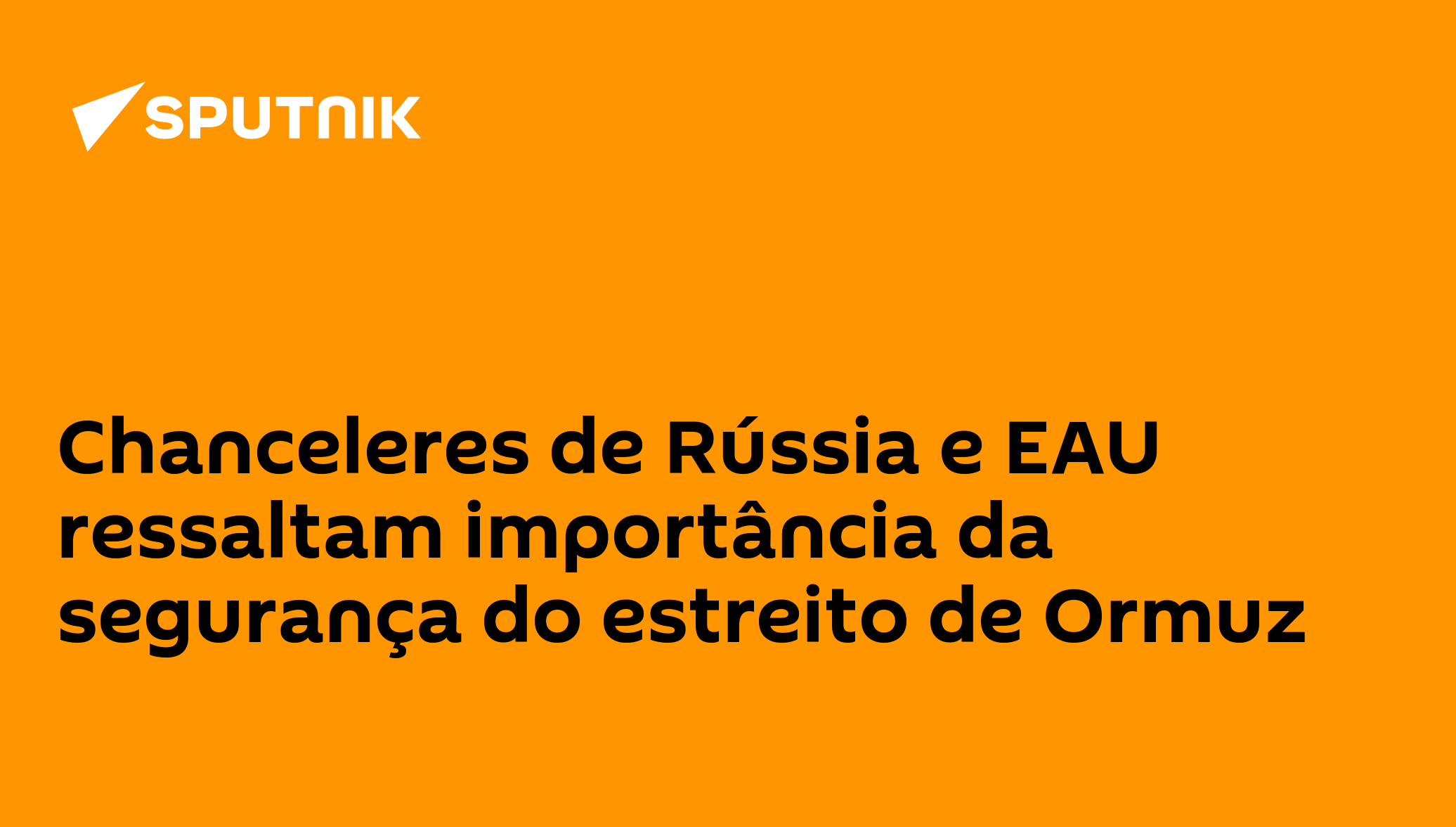 Chanceleres de Rússia e EAU ressaltam importância da segurança do estreito de Ormuz