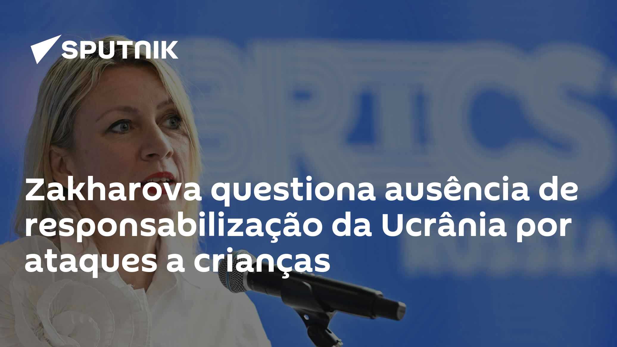 Zakharova questiona ausência de responsabilização da Ucrânia por ataques a crianças