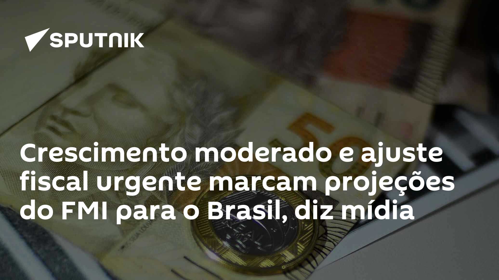 Crescimento moderado e ajuste fiscal urgente marcam projeções do FMI para o Brasil, diz mídia