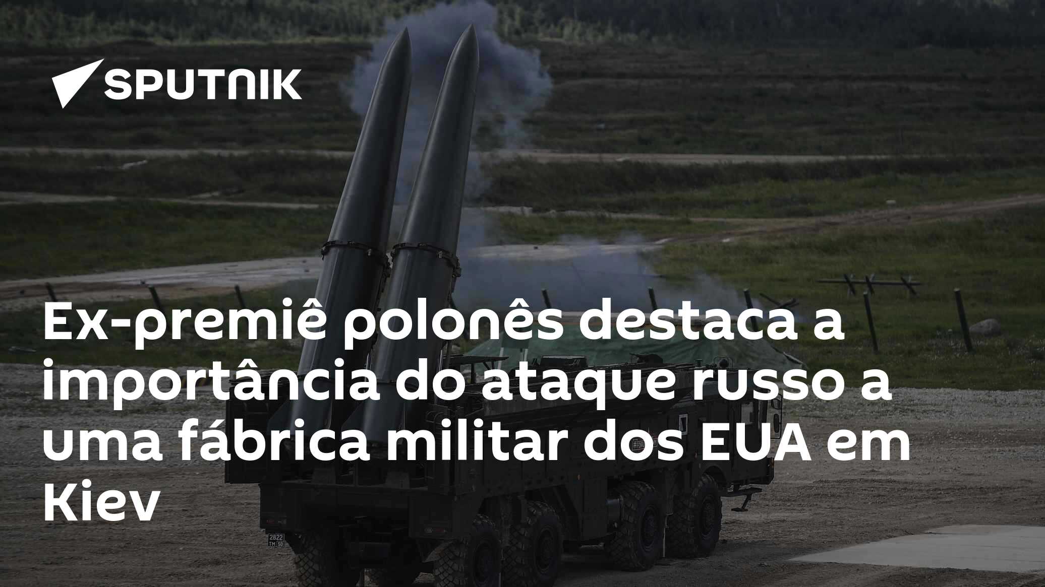 Ex-premiê polonês destaca a importância do ataque russo a uma fábrica militar dos EUA em Kiev