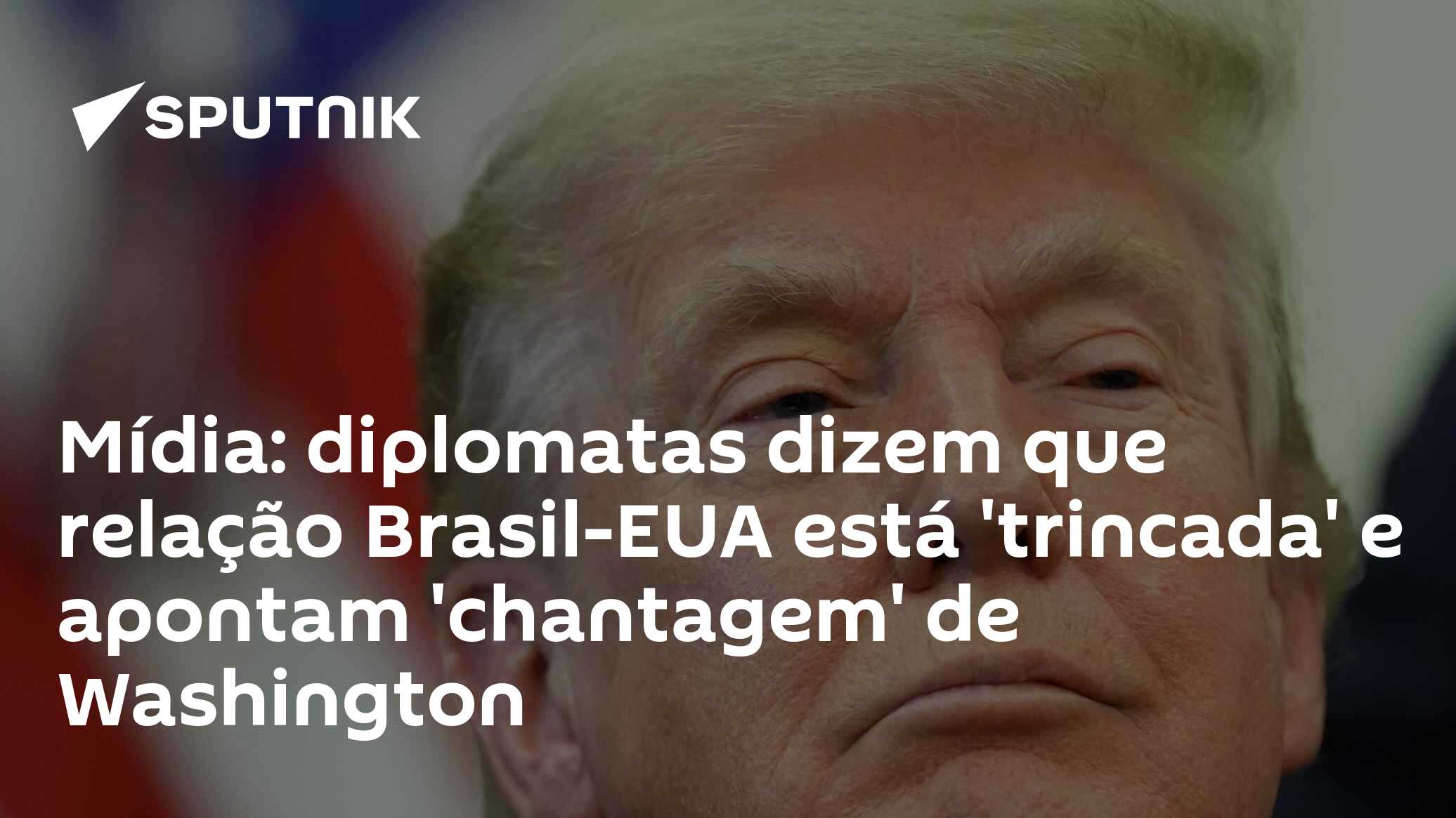 Mídia: diplomatas dizem que relação Brasil-EUA está 'trincada' e apontam 'chantagem' de Washington