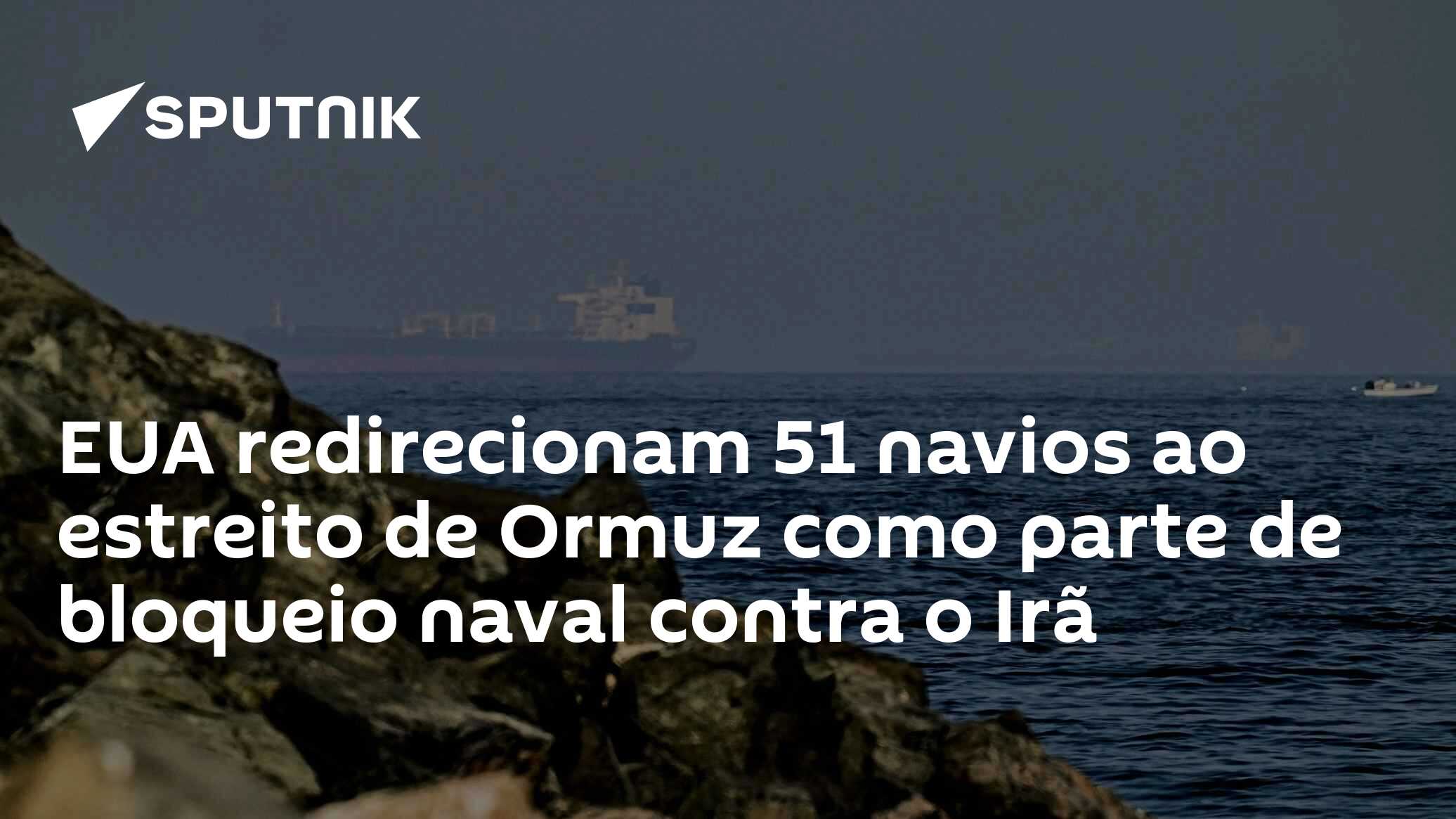 EUA redirecionam 51 navios ao estreito de Ormuz como parte de bloqueio naval contra o Irã