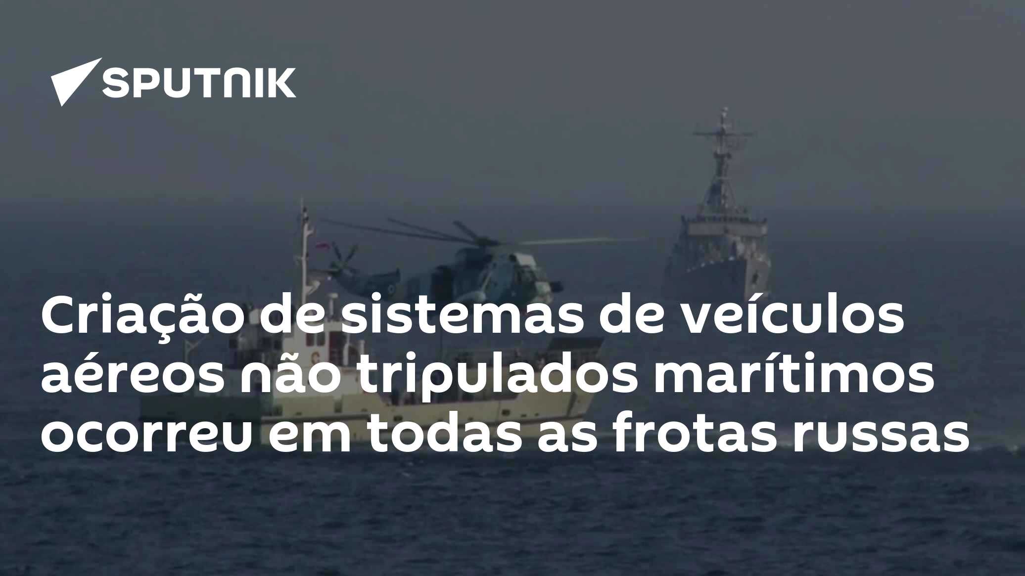 Criação de sistemas de veículos aéreos não tripulados marítimos ocorreu em todas as frotas russas