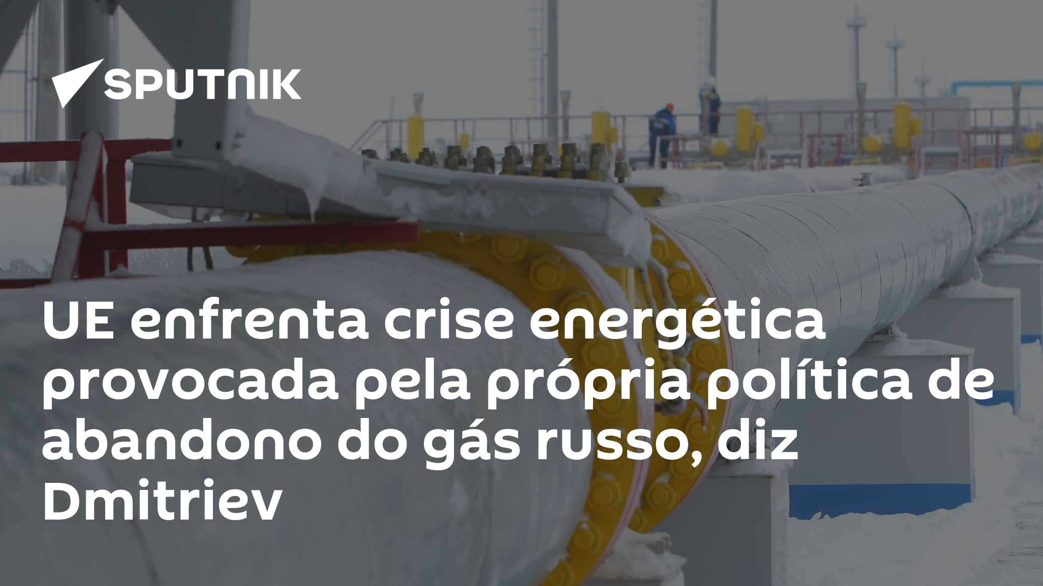 UE enfrenta crise energética provocada pela própria política de abandono do gás russo, diz Dmitriev