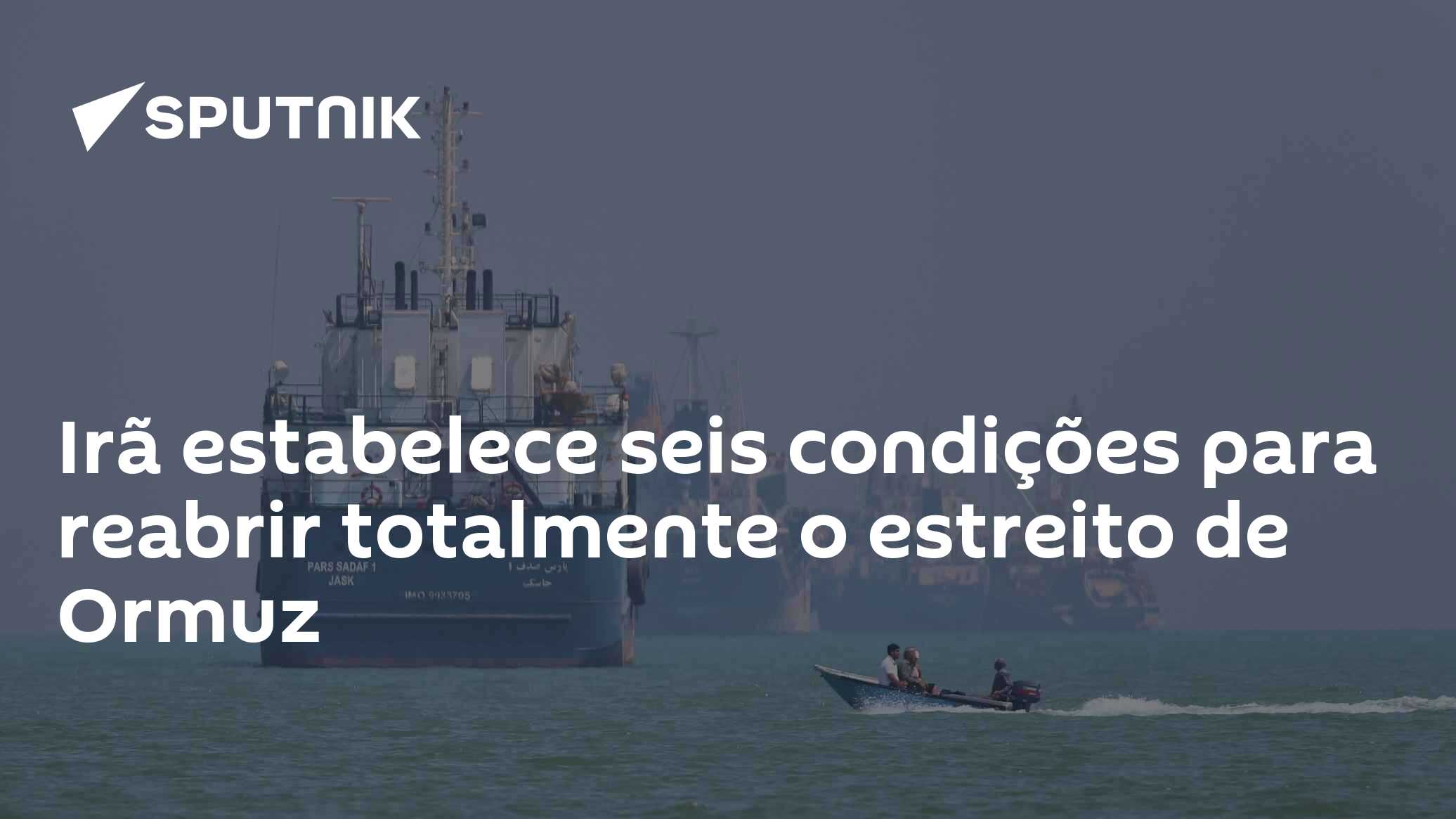 Irã estabelece seis condições para reabrir totalmente o estreito de Ormuz