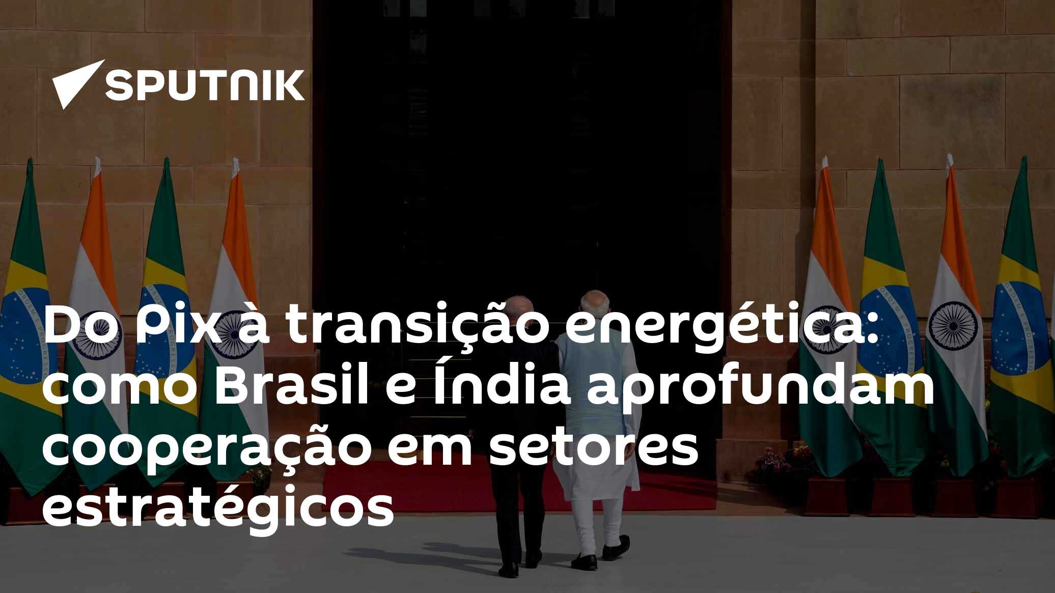 Do Pix à transição energética: como Brasil e Índia aprofundam cooperação em setores estratégicos